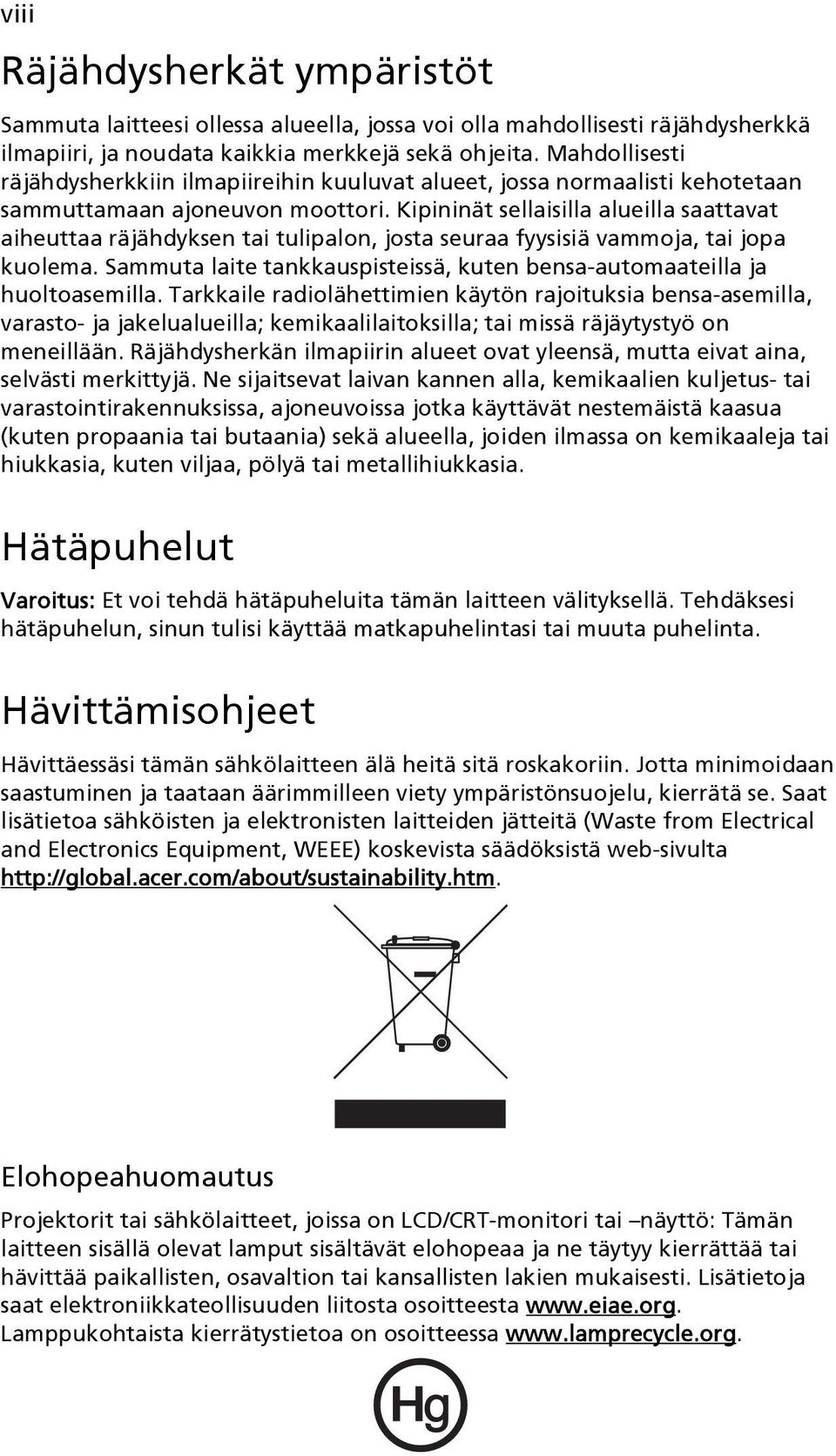 Kipininät sellaisilla alueilla saattavat aiheuttaa räjähdyksen tai tulipalon, josta seuraa fyysisiä vammoja, tai jopa kuolema.