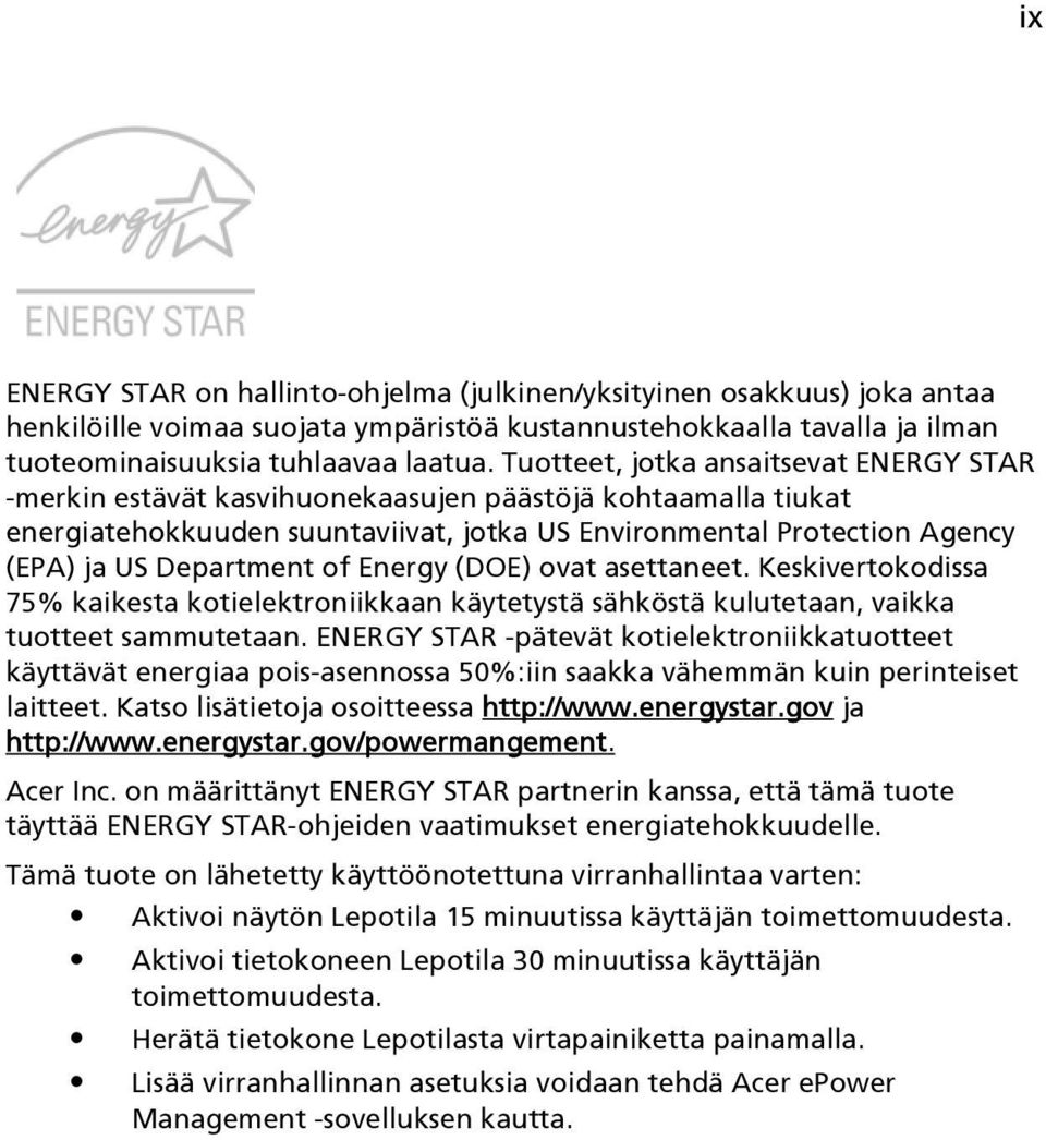 of Energy (DOE) ovat asettaneet. Keskivertokodissa 75% kaikesta kotielektroniikkaan käytetystä sähköstä kulutetaan, vaikka tuotteet sammutetaan.