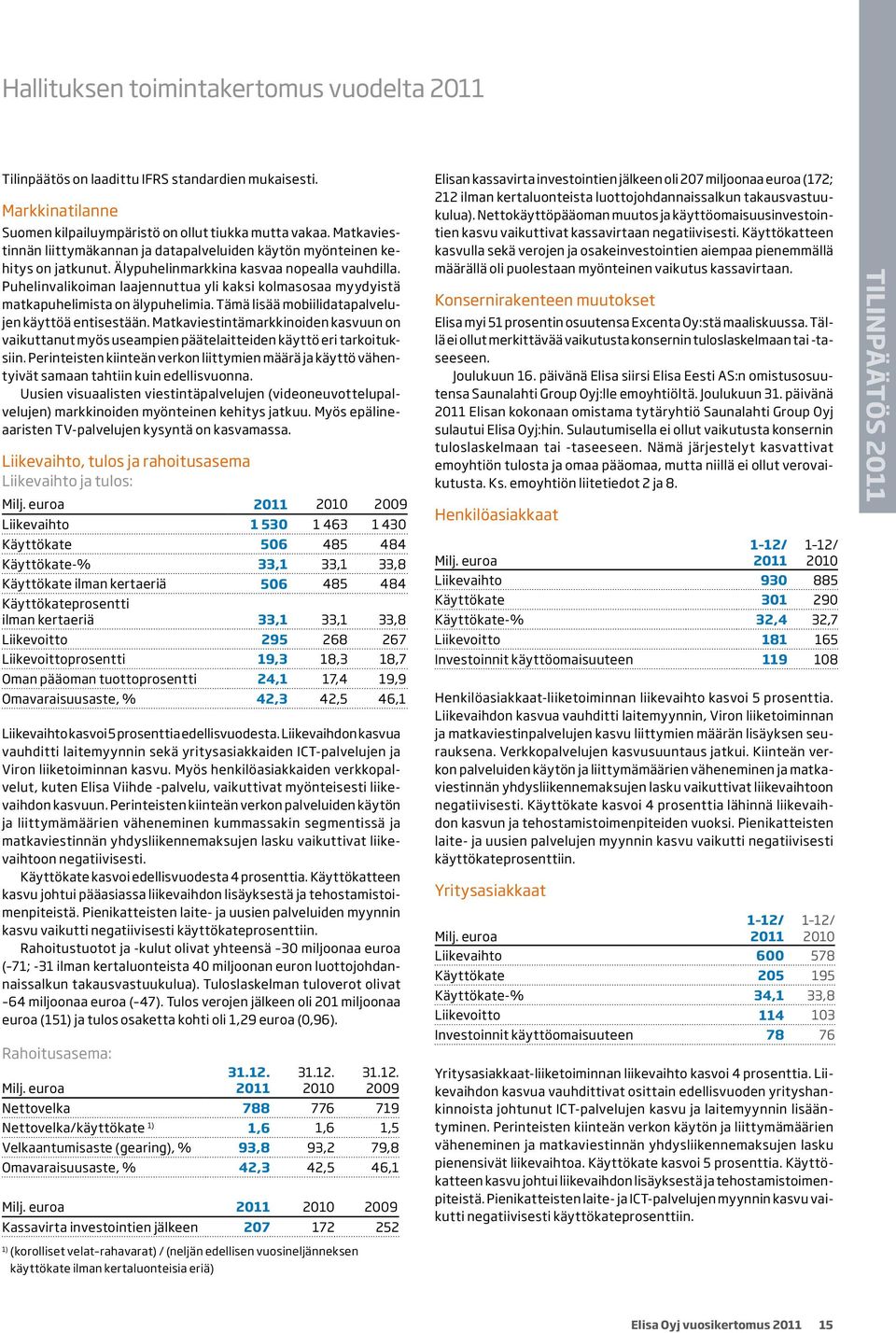 Puhelinvalikoiman laajennuttua yli kaksi kolmasosaa myydyistä matkapuhelimista on älypuhelimia. Tämä lisää mobiilidatapalvelujen käyttöä entisestään.