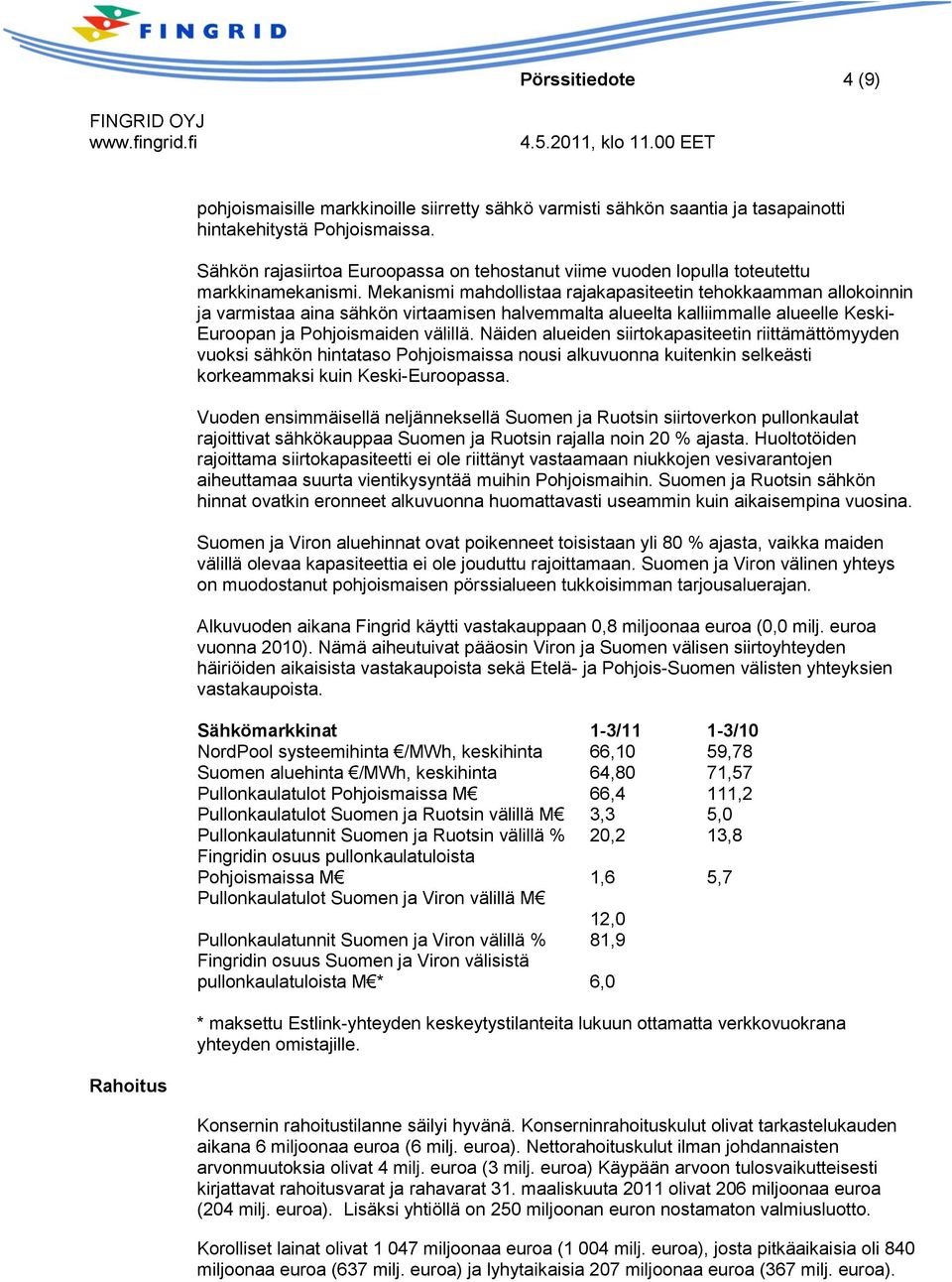 Mekanismi mahdollistaa rajakapasiteetin tehokkaamman allokoinnin ja varmistaa aina sähkön virtaamisen halvemmalta alueelta kalliimmalle alueelle Keski- Euroopan ja Pohjoismaiden välillä.