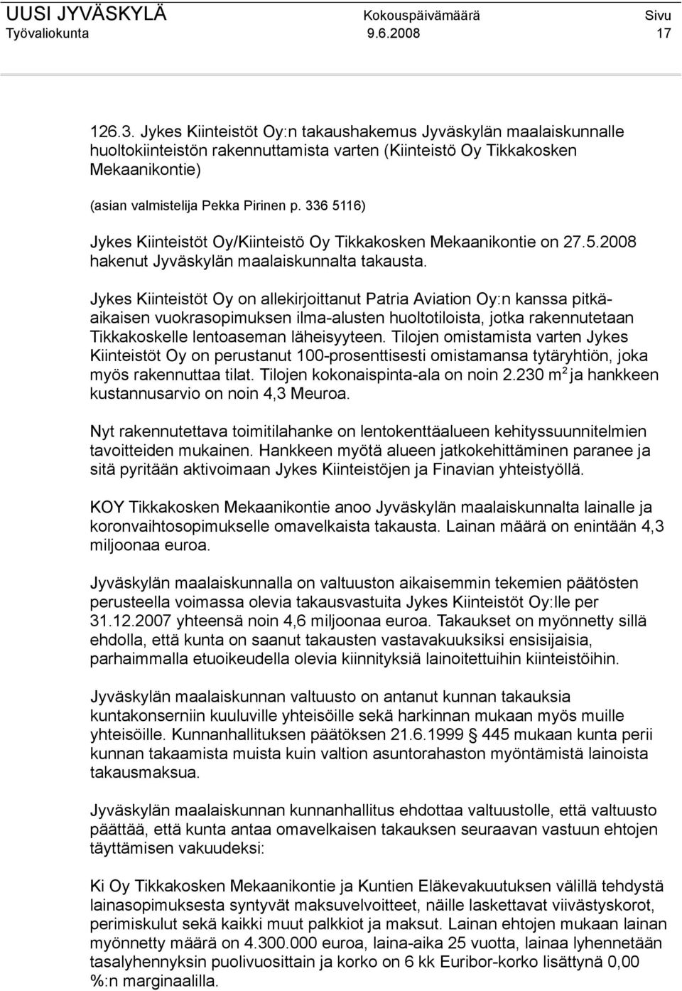 336 5116) Jykes Kiinteistöt Oy/Kiinteistö Oy Tikkakosken Mekaanikontie on 27.5.2008 hakenut Jyväskylän maalaiskunnalta takausta.