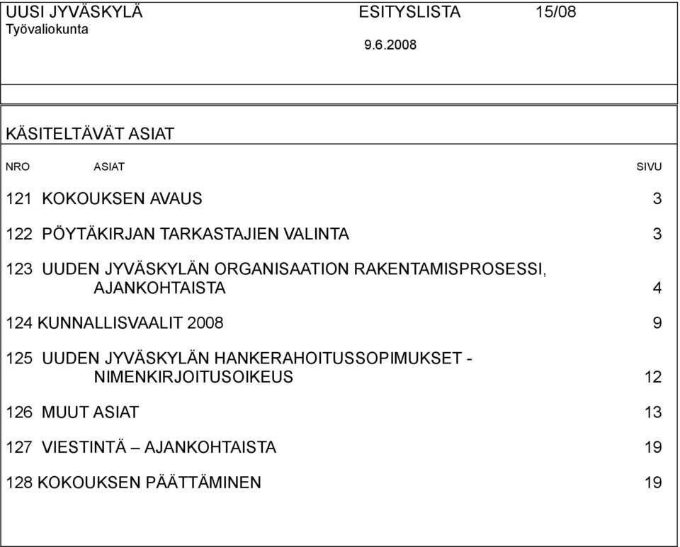 123 UUDEN JYVÄSKYLÄN ORGANISAATION RAKENTAMISPROSESSI, AJANKOHTAISTA 4 124 KUNNALLISVAALIT 2008 9