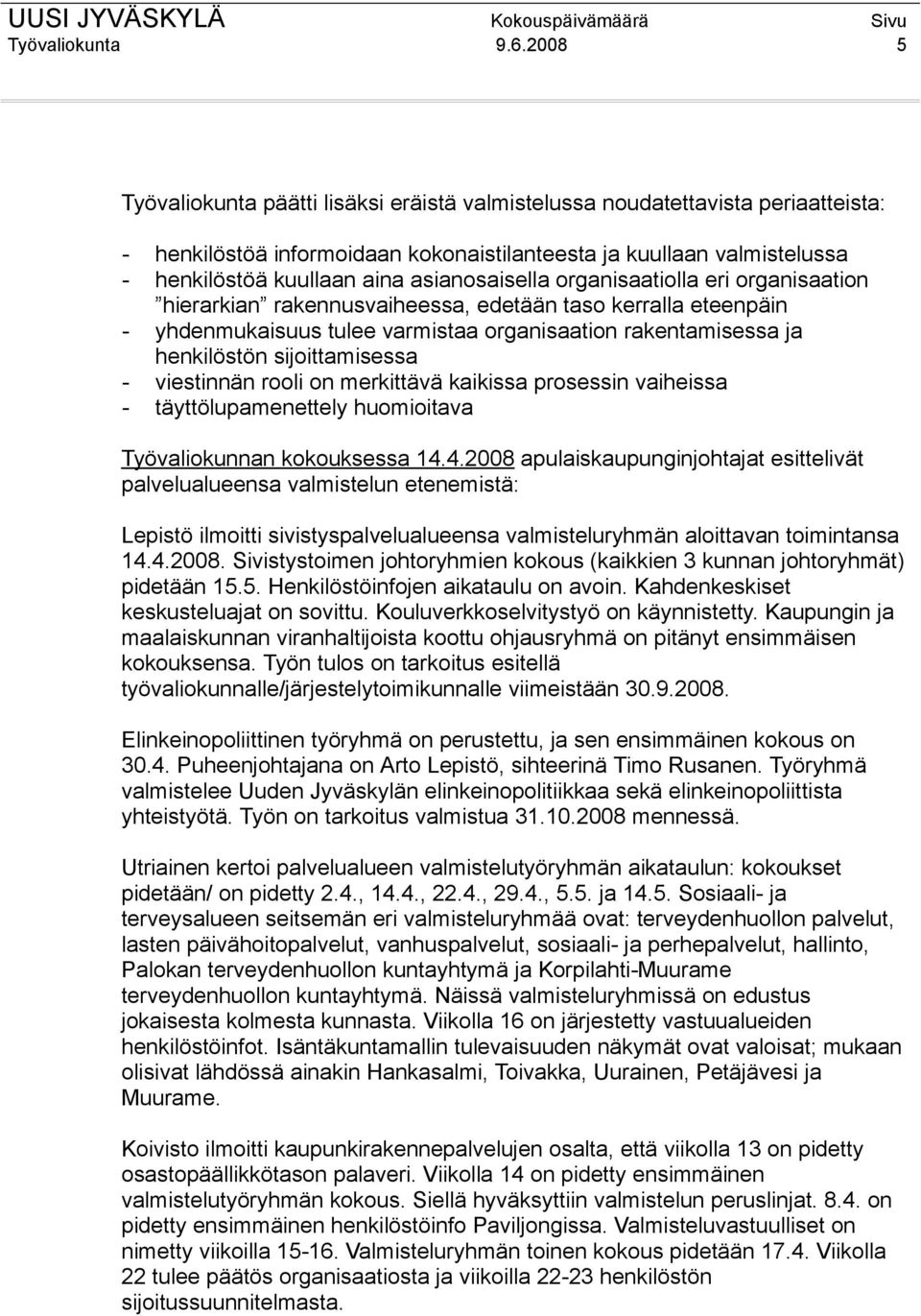 asianosaisella organisaatiolla eri organisaation hierarkian rakennusvaiheessa, edetään taso kerralla eteenpäin - yhdenmukaisuus tulee varmistaa organisaation rakentamisessa ja henkilöstön