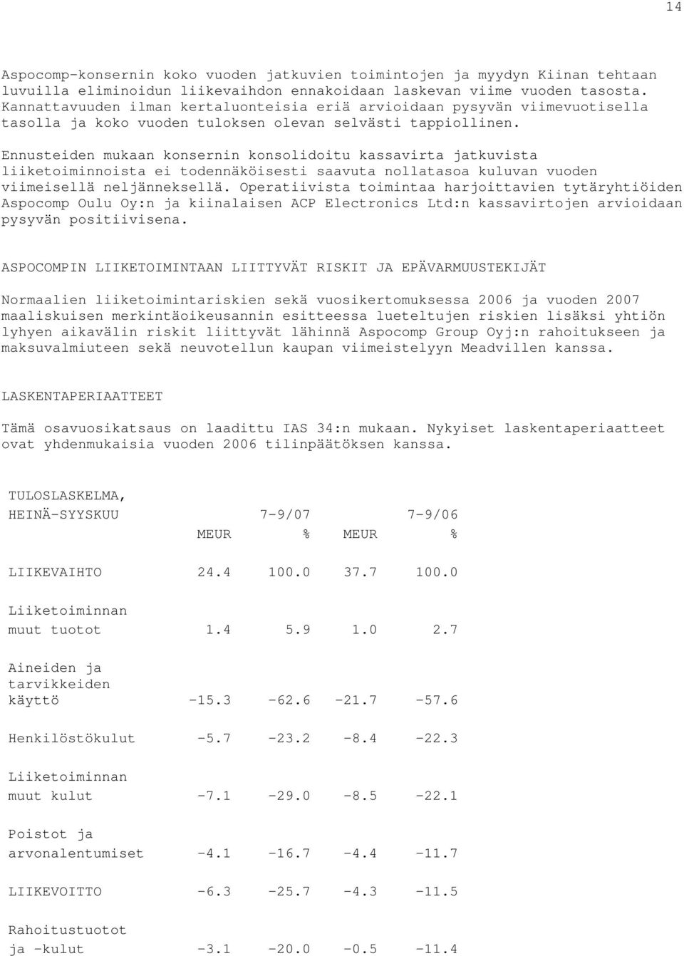 Ennusteiden mukaan konsernin konsolidoitu kassavirta jatkuvista liiketoiminnoista ei todennäköisesti saavuta nollatasoa kuluvan vuoden viimeisellä neljänneksellä.