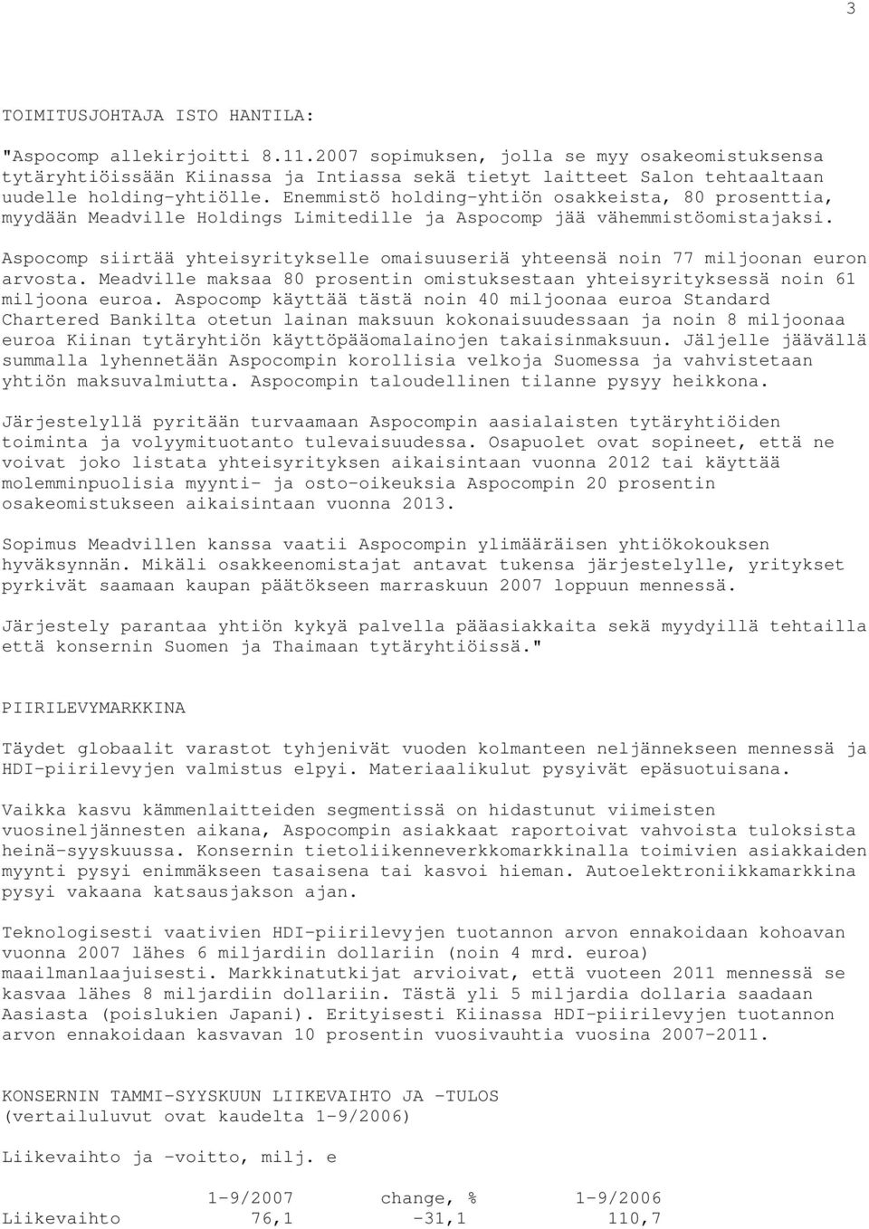 Enemmistö holding-yhtiön osakkeista, 80 prosenttia, myydään Meadville Holdings Limitedille ja Aspocomp jää vähemmistöomistajaksi.