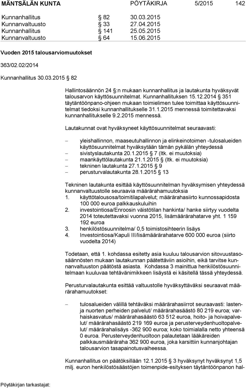 2014 351 täytäntöönpano-oh jeen mukaan toimielimen tulee toimittaa käyt tö suun nitel mat tie dok si kunnanhallitukselle 31.1.2015 mennessä 