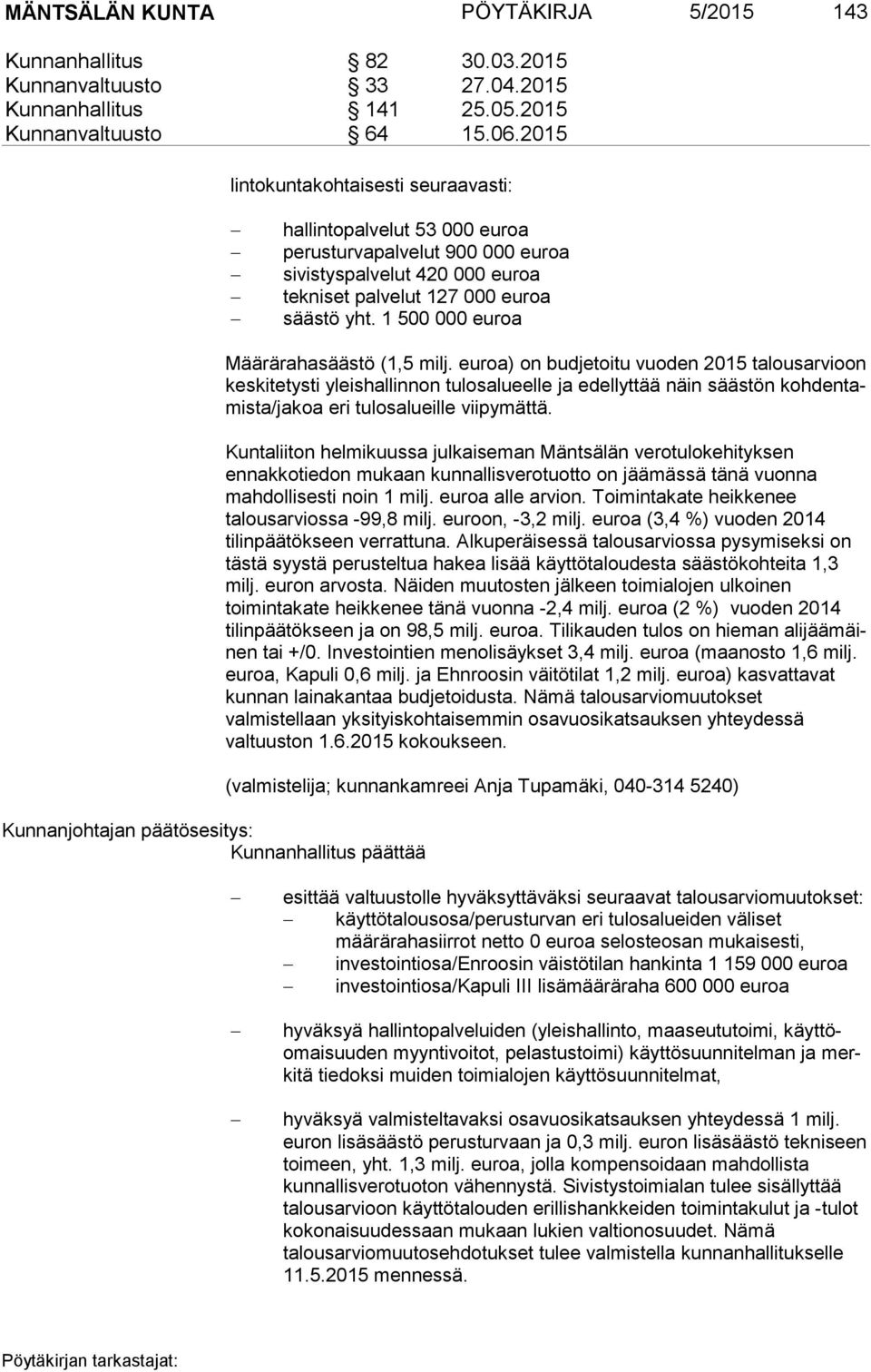 1 500 000 euroa Kunnanjohtajan päätösesitys: Kunnanhallitus päättää Määrärahasäästö (1,5 milj.