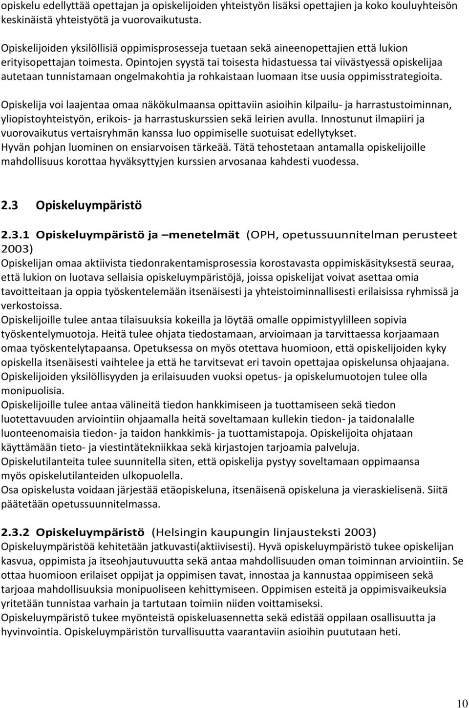 Opintojen syystä tai toisesta hidastuessa tai viivästyessä opiskelijaa autetaan tunnistamaan ongelmakohtia ja rohkaistaan luomaan itse uusia oppimisstrategioita.