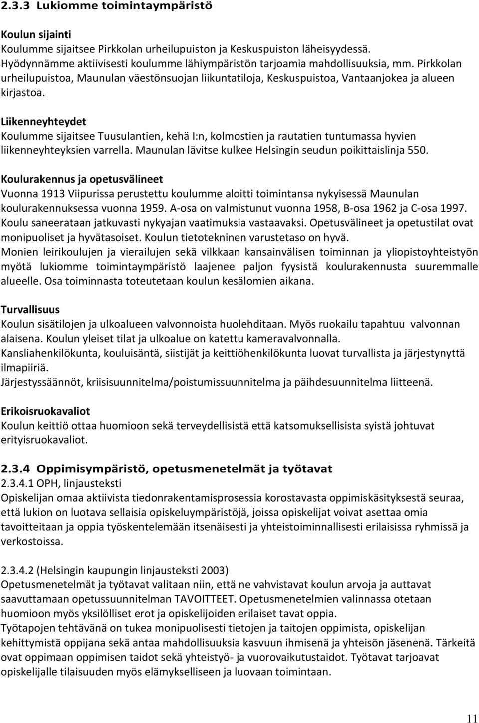 Liikenneyhteydet Koulumme sijaitsee Tuusulantien, kehä I:n, kolmostien ja rautatien tuntumassa hyvien liikenneyhteyksien varrella. Maunulan lävitse kulkee Helsingin seudun poikittaislinja 550.