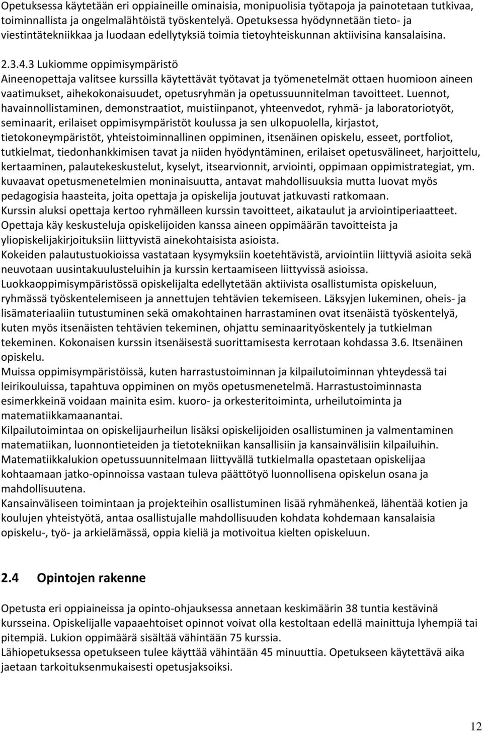 3 Lukiomme oppimisympäristö Aineenopettaja valitsee kurssilla käytettävät työtavat ja työmenetelmät ottaen huomioon aineen vaatimukset, aihekokonaisuudet, opetusryhmän ja opetussuunnitelman