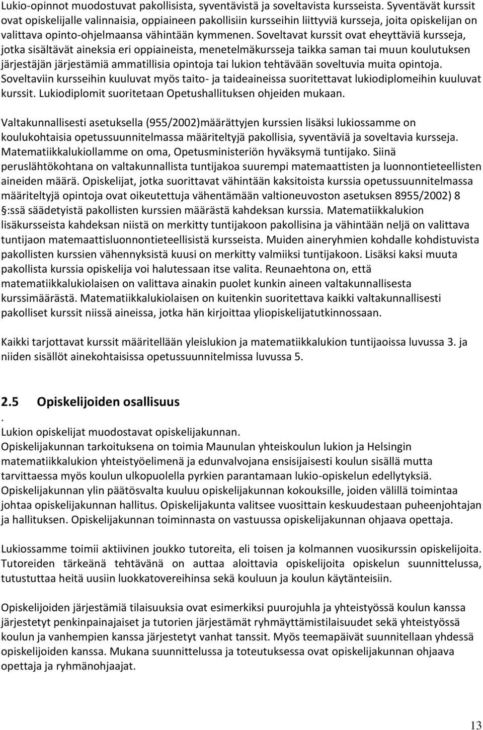 Soveltavat kurssit ovat eheyttäviä kursseja, jotka sisältävät aineksia eri oppiaineista, menetelmäkursseja taikka saman tai muun koulutuksen järjestäjän järjestämiä ammatillisia opintoja tai lukion