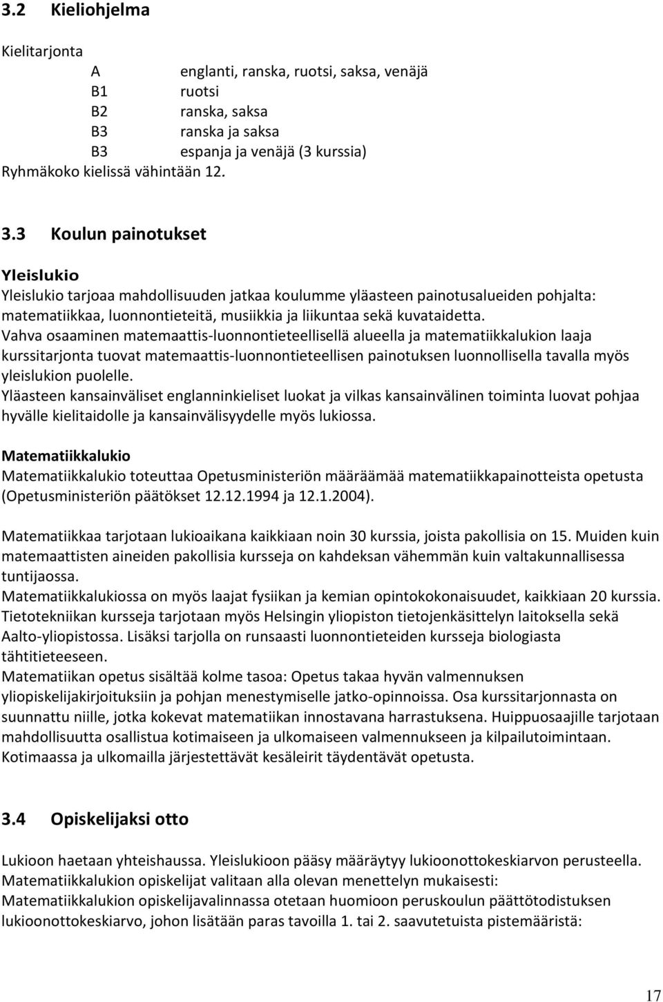 Vahva osaaminen matemaattis-luonnontieteellisellä alueella ja matematiikkalukion laaja kurssitarjonta tuovat matemaattis-luonnontieteellisen painotuksen luonnollisella tavalla myös yleislukion