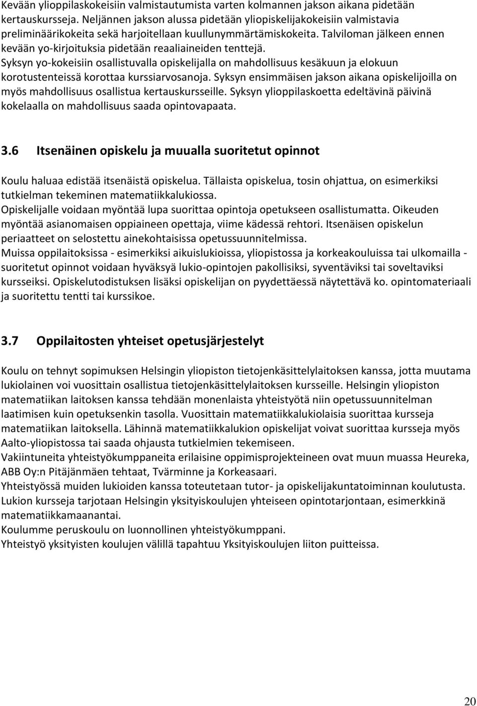 Talviloman jälkeen ennen kevään yo-kirjoituksia pidetään reaaliaineiden tenttejä.