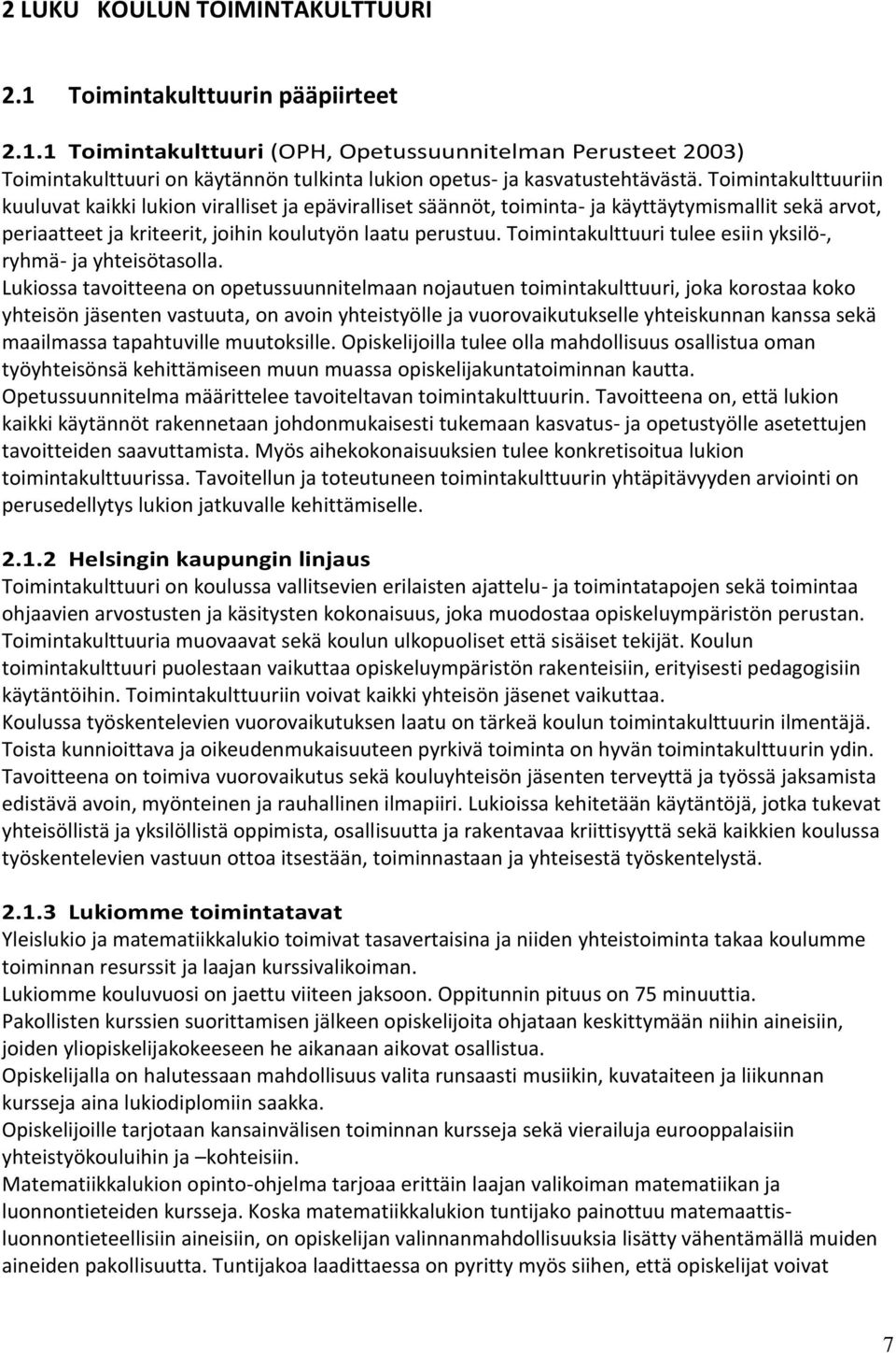 Toimintakulttuuri tulee esiin yksilö-, ryhmä- ja yhteisötasolla.