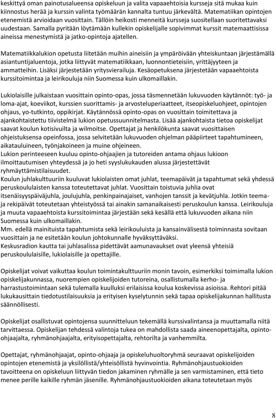 Samalla pyritään löytämään kullekin opiskelijalle sopivimmat kurssit matemaattisissa aineissa menestymistä ja jatko-opintoja ajatellen.