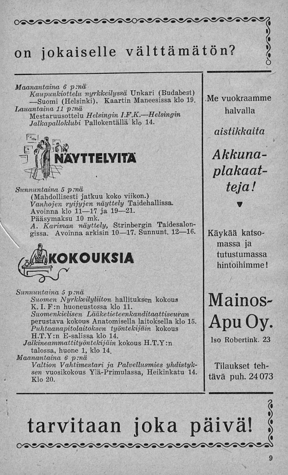 KOKOUKSIA tutustumassa hintoihimme I Sunnuntaina 5 pmä Suomen Nyrkloeilyliiton hallituksen kokous K. I. F:n huoneustossa klo 11.