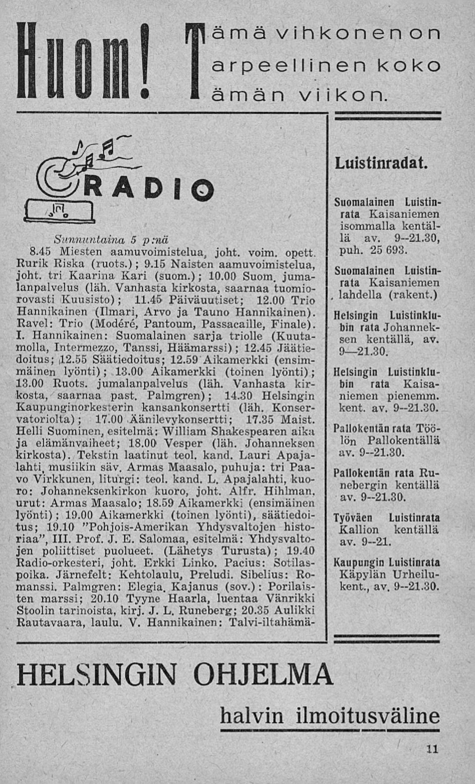 Vanhasta kirkosta, saarnaa tuomiorovasti Kuusisto); 11.45 Päiväuutiset; 12.00 Trio Hannikainen (Ilmari, Arvo ja Tauno Hannikainen). Ravel: Trio (Modéré, Pantoum, Passacaille, Finale). I.