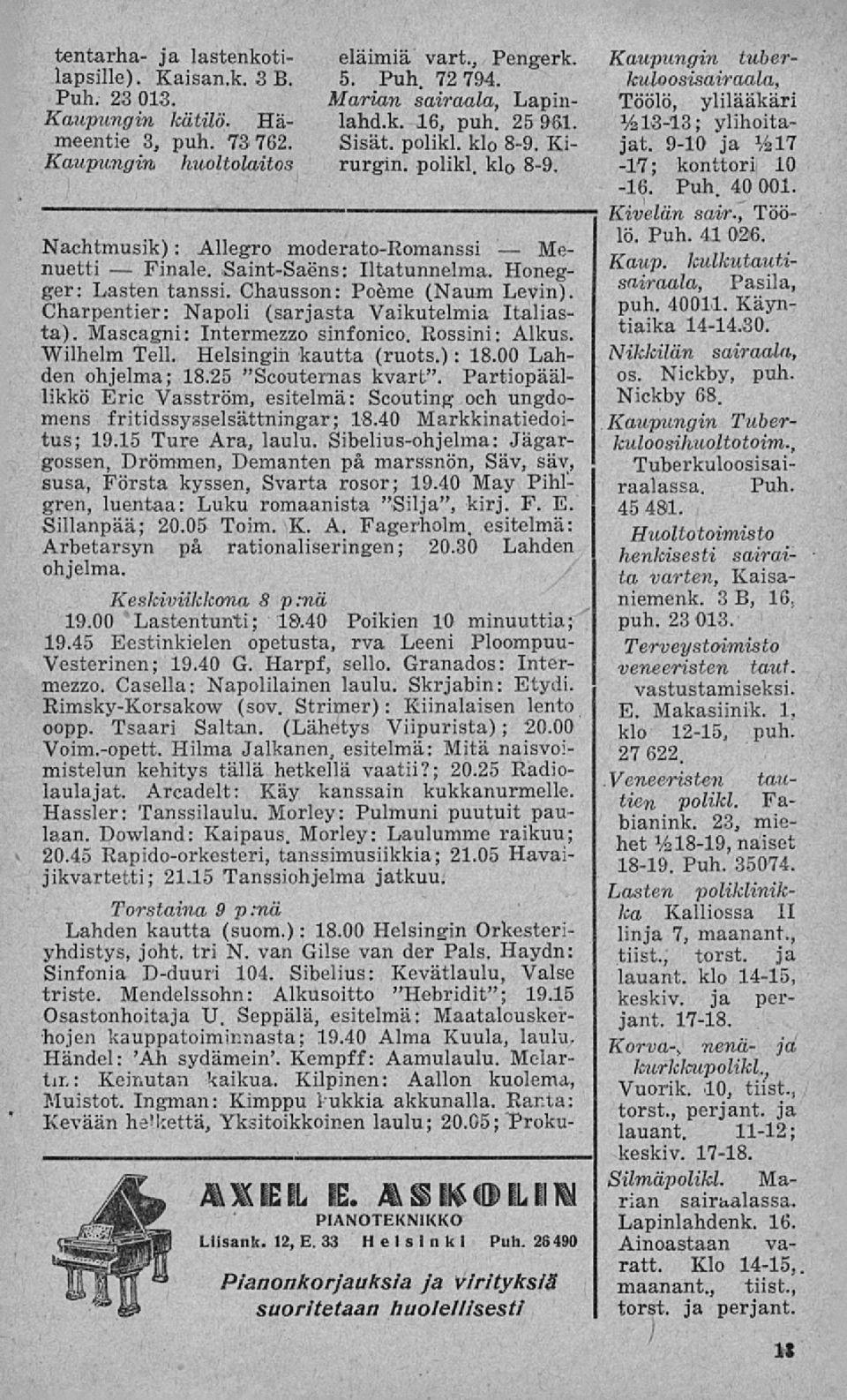 Chausson: Poéme (Naum Levin). Charpentier: Napoli (sarjasta Vaikutelmia Italiasta). Mascagni: Intermezzo sinfonico. Rossini: Alkus. Wilhelm Teli. Helsingin kautta (ruots.): 18.00 Lahden ohjelma; 18.