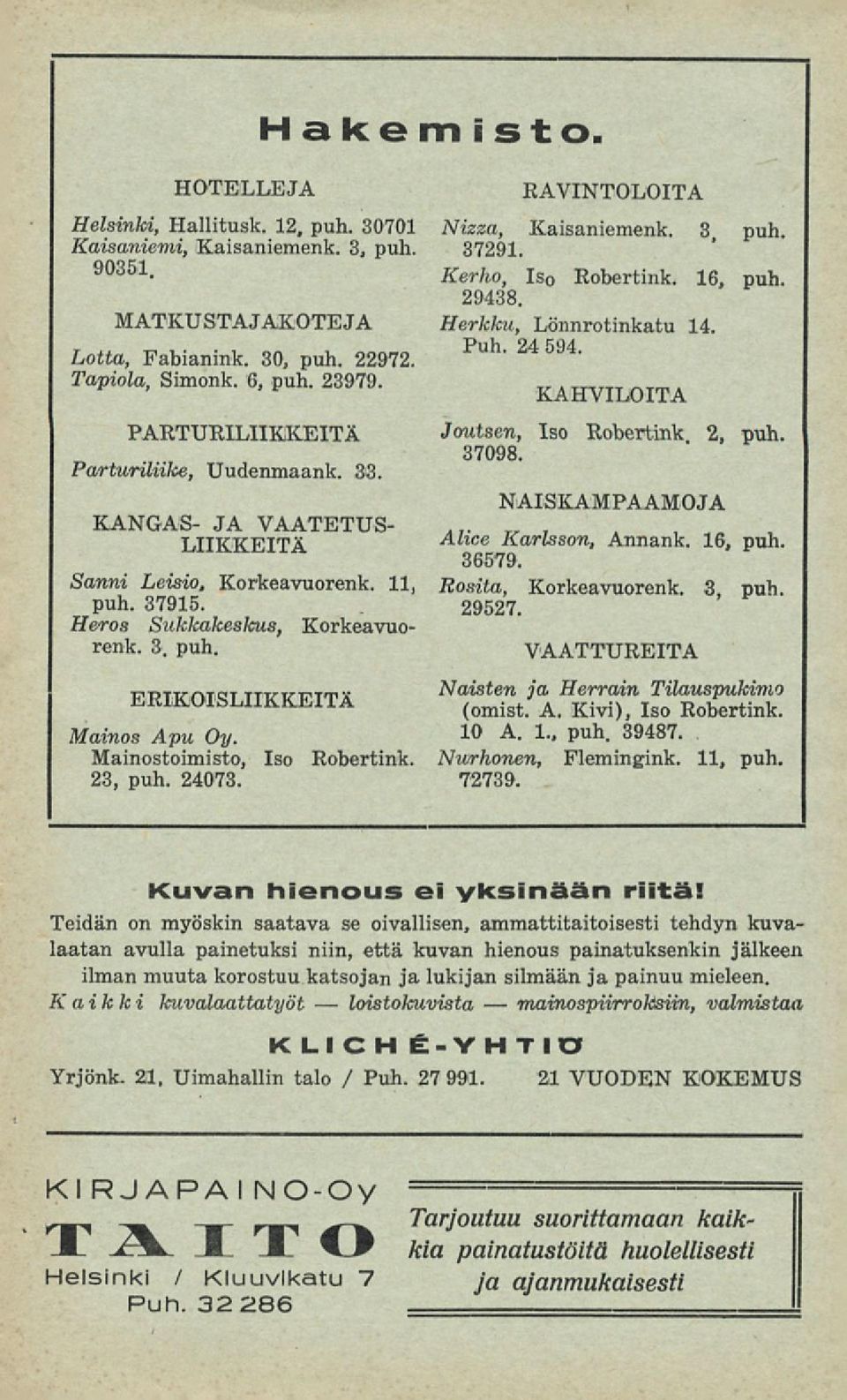 Mainostoimisto, Iso Robertink. 23, puh. 24073. RAVINTOLOITA Nizza, Kaisaniemenk. 3 puh. 37291. Kerho, Is 0 Robertink. 16, puh. 29438. Herkku, Lönnrotinkatu 14. Puh. 24 594.