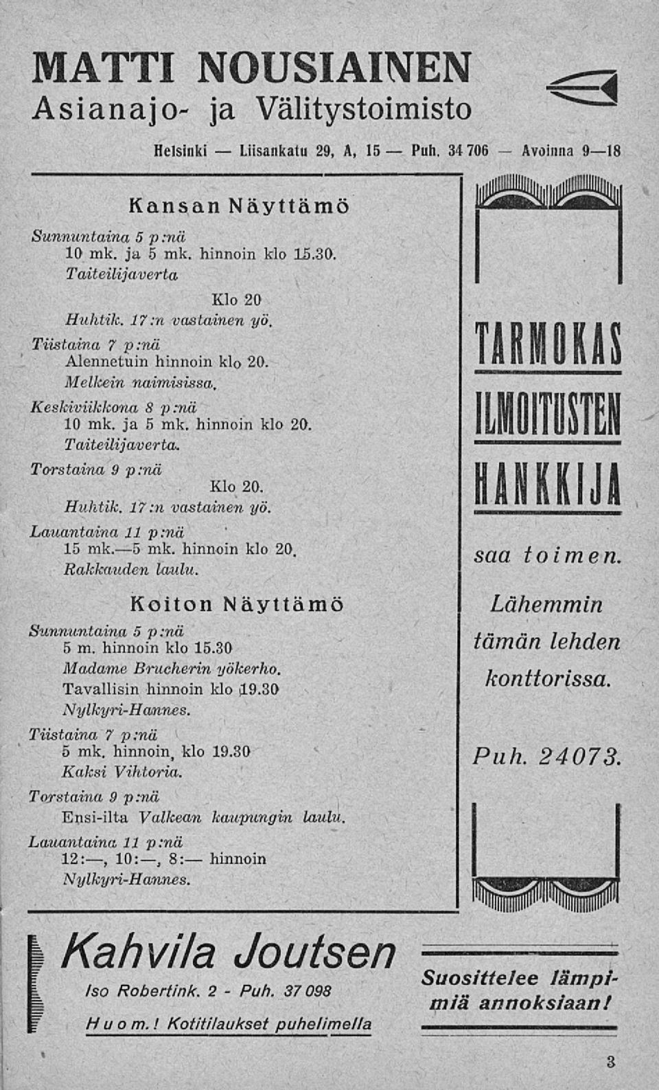 Huhtik. 17:n vastainen yö. Lauantaina 11 p:nä 15 mk. s mk. hinnoin klo 20. Rakkauden laulu. Koiton Näyttämö Sunnuntaina 5 p:nä 5 m. hinnoin klo 15.30 Madame Brucherin yökerho.