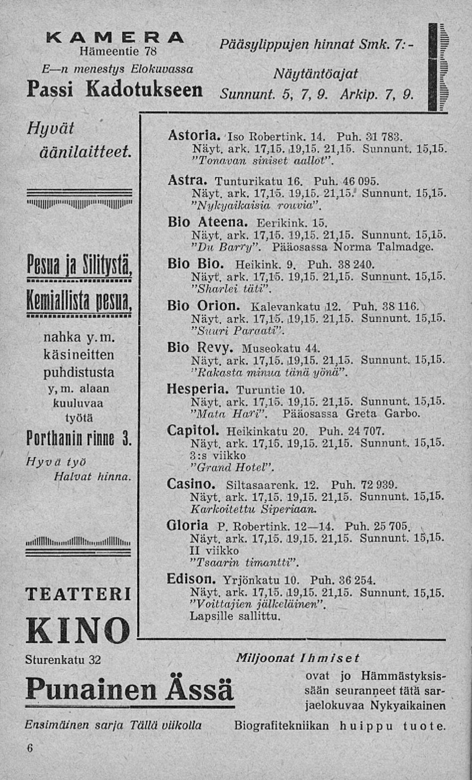 "Tonavan siniset aallot". Astra. Tunturikatu 16. Puh. 46 095. Näyt. ark. 17,15. 19,15. 21,15." Sunnunt. 15,15. "Nykyaikaisia rouvia". BiO Ateena. Eerikink. 15. Näyt. ark. 17,15. 19,15. 21,15. Sunnunt. 15,15. "Du Barry".