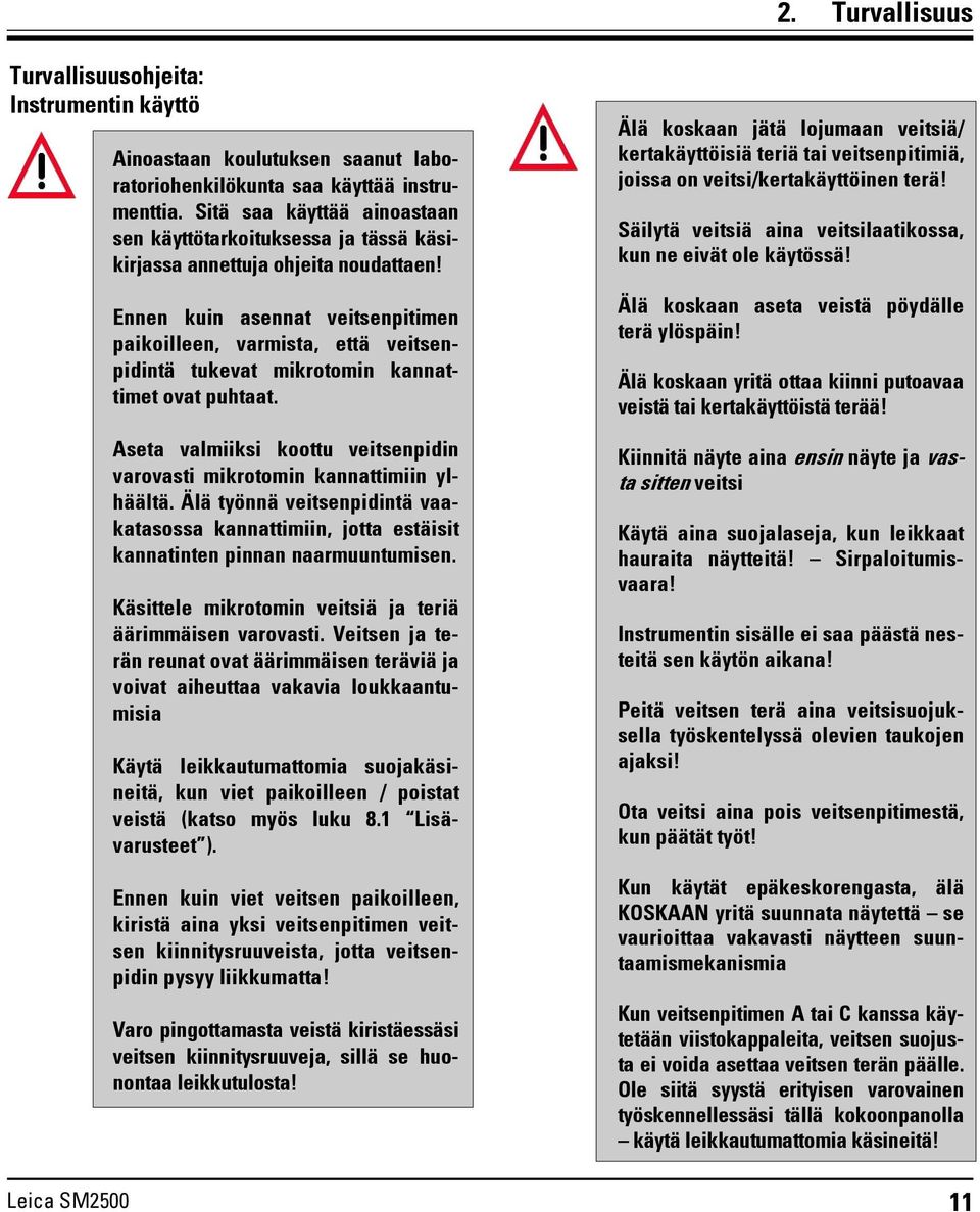 Ennen kuin asennat veitsenpitimen paikoilleen, varmista, että veitsenpidintä tukevat mikrotomin kannattimet ovat puhtaat.