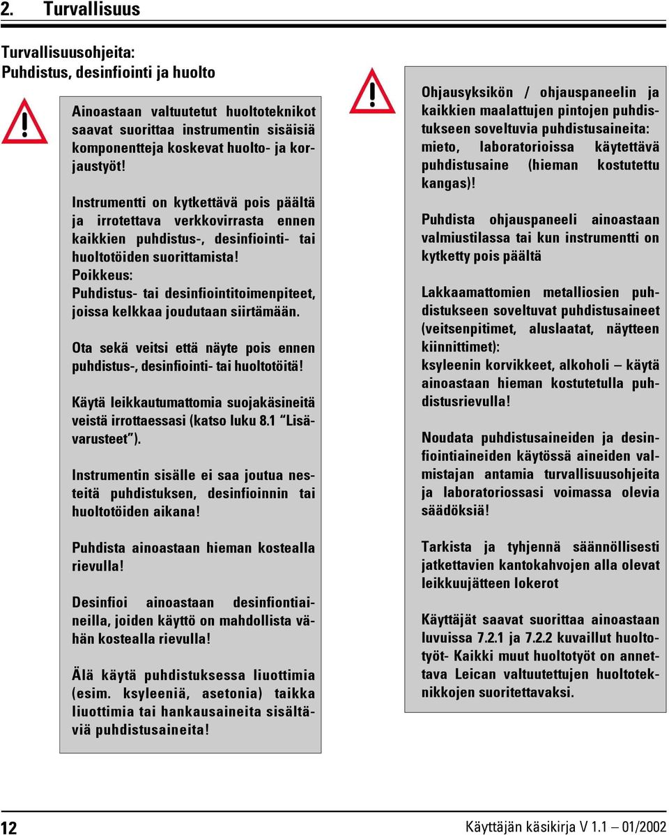 Poikkeus: Puhdistus- tai desinfiointitoimenpiteet, joissa kelkkaa joudutaan siirtämään. Ota sekä veitsi että näyte pois ennen puhdistus-, desinfiointi- tai huoltotöitä!