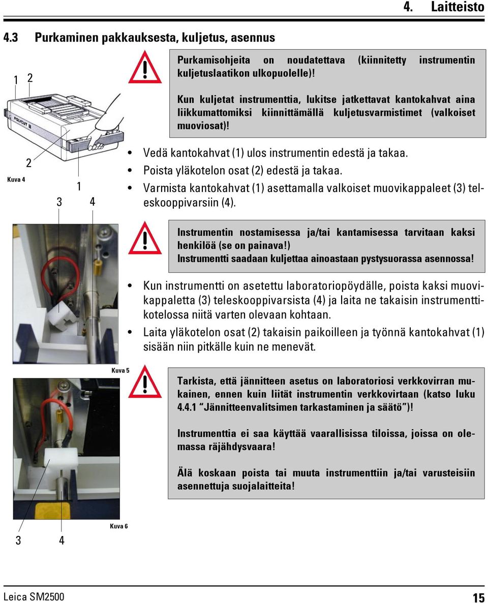 Poista yläkotelon osat (2) edestä ja takaa. Varmista kantokahvat (1) asettamalla valkoiset muovikappaleet (3) teleskooppivarsiin (4).