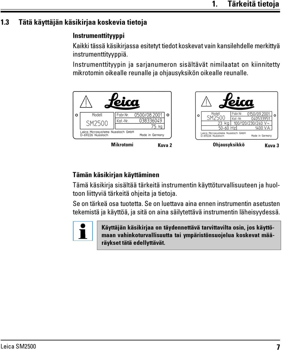 Mikrotomi Kuva 2 Ohjausyksikkö Kuva 3 Tämän käsikirjan käyttäminen Tämä käsikirja sisältää tärkeitä instrumentin käyttöturvallisuuteen ja huoltoon liittyviä tärkeitä ohjeita ja tietoja.