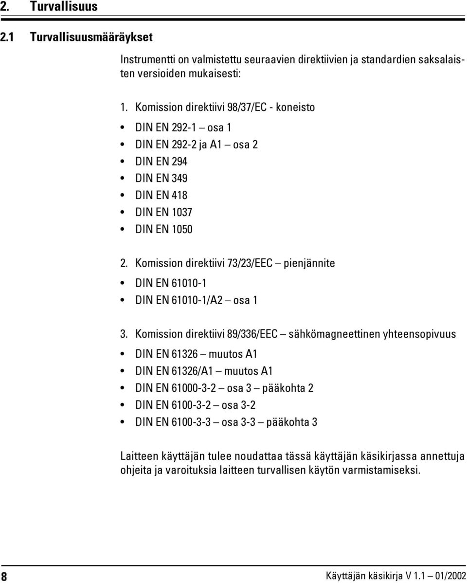 Komission direktiivi 73/23/EEC pienjännite DIN EN 61010-1 DIN EN 61010-1/A2 osa 1 3.