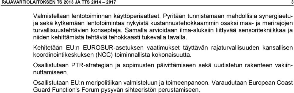 Samalla arvioidaan ilma-aluksiin liittyvää sensoritekniikkaa ja niiden kehittämistä tehtäviä tehokkaasti tukevalla tavalla.