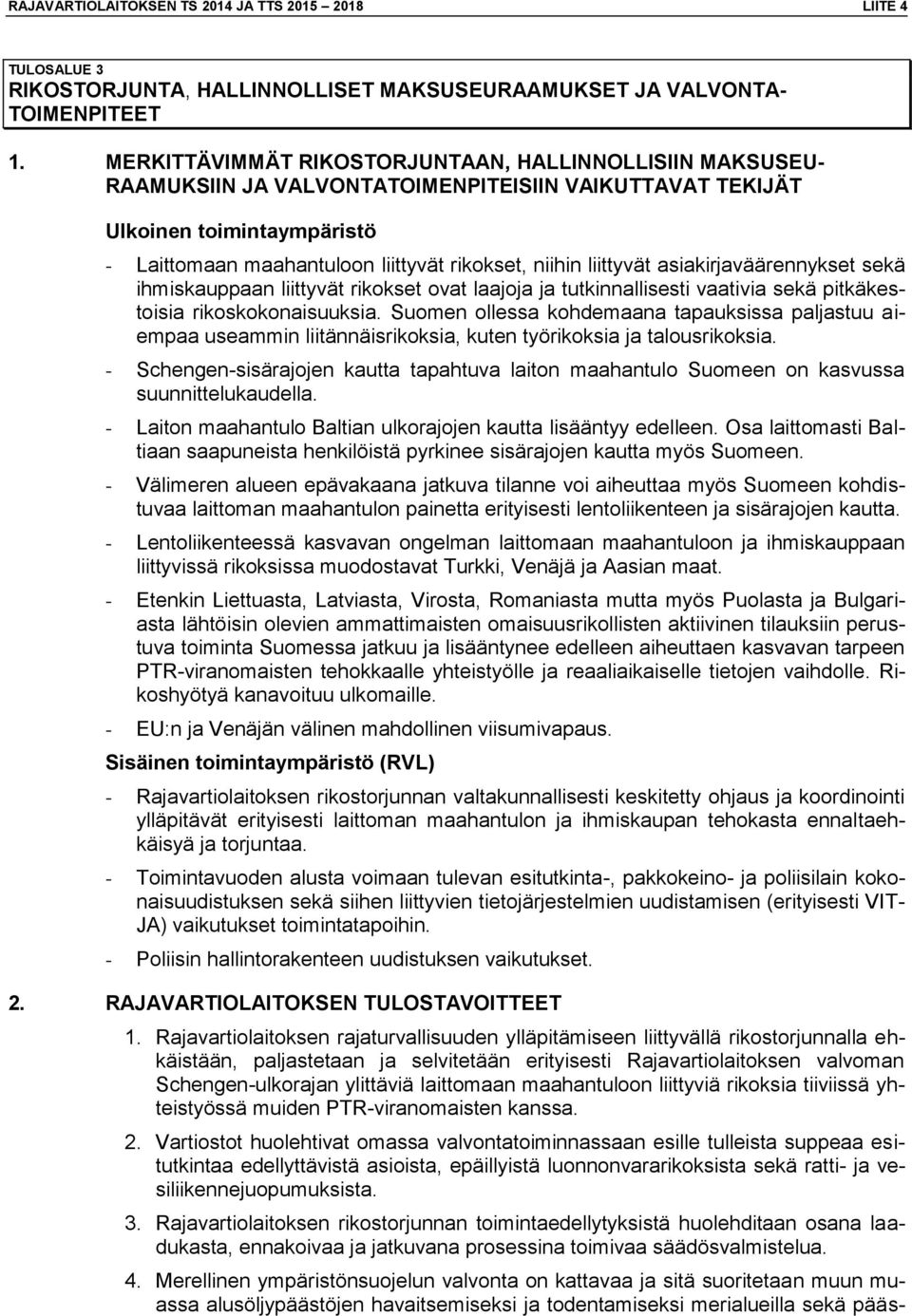 liittyvät asiakirjaväärennykset sekä ihmiskauppaan liittyvät rikokset ovat laajoja ja tutkinnallisesti vaativia sekä pitkäkestoisia rikoskokonaisuuksia.