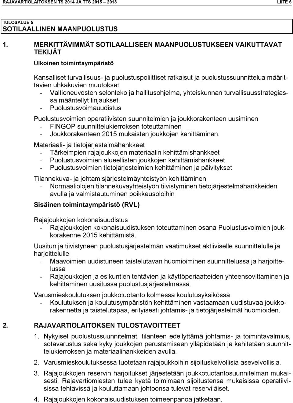 uhkakuvien muutokset - Valtioneuvosten selonteko ja hallitusohjelma, yhteiskunnan turvallisuusstrategiassa määritellyt linjaukset.