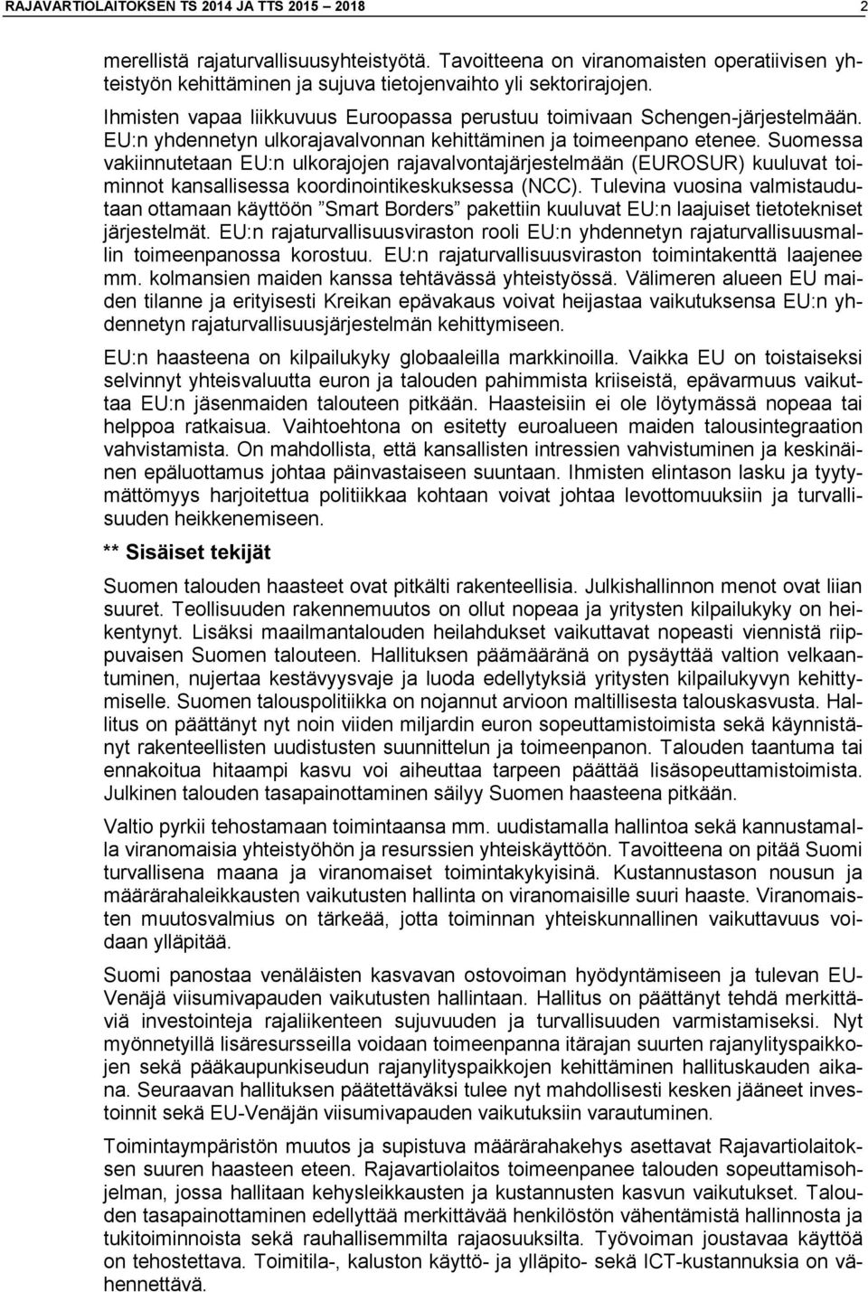 Suomessa vakiinnutetaan EU:n ulkorajojen rajavalvontajärjestelmään (EUROSUR) kuuluvat toiminnot kansallisessa koordinointikeskuksessa (NCC).