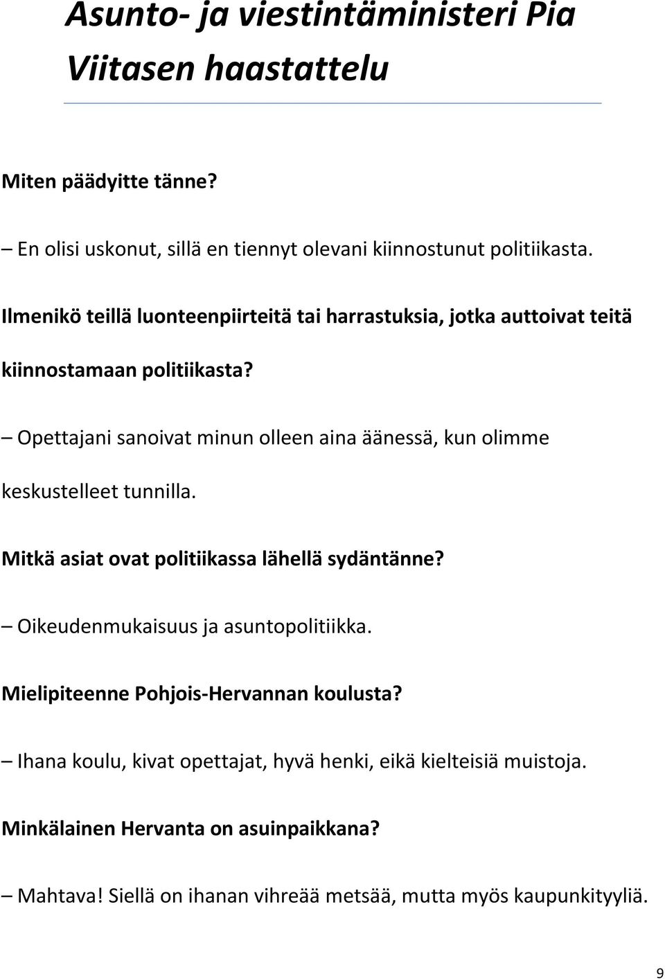 Opettajani sanoivat minun olleen aina äänessä, kun olimme keskustelleet tunnilla. Mitkä asiat ovat politiikassa lähellä sydäntänne?