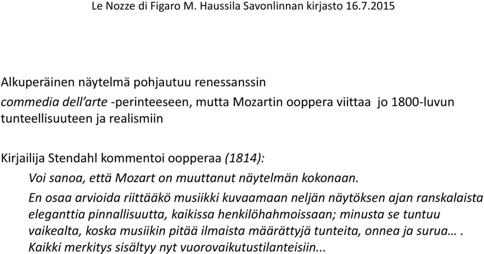 En osaa arvioida riittääkö musiikki kuvaamaan neljän näytöksen ajan ranskalaista eleganttia pinnallisuutta, kaikissa henkilöhahmoissaan;