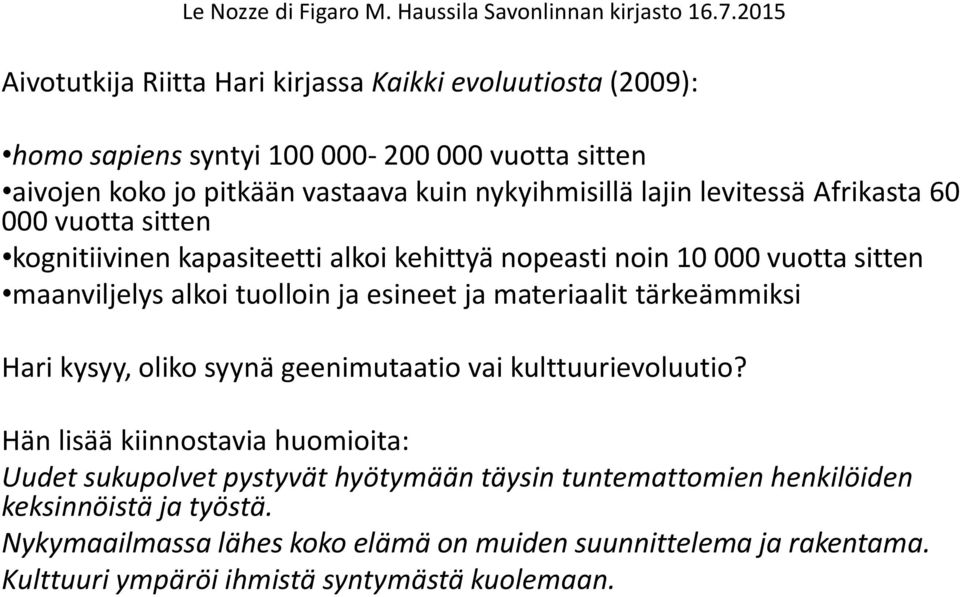 materiaalit tärkeämmiksi Hari kysyy, oliko syynä geenimutaatio vai kulttuurievoluutio?