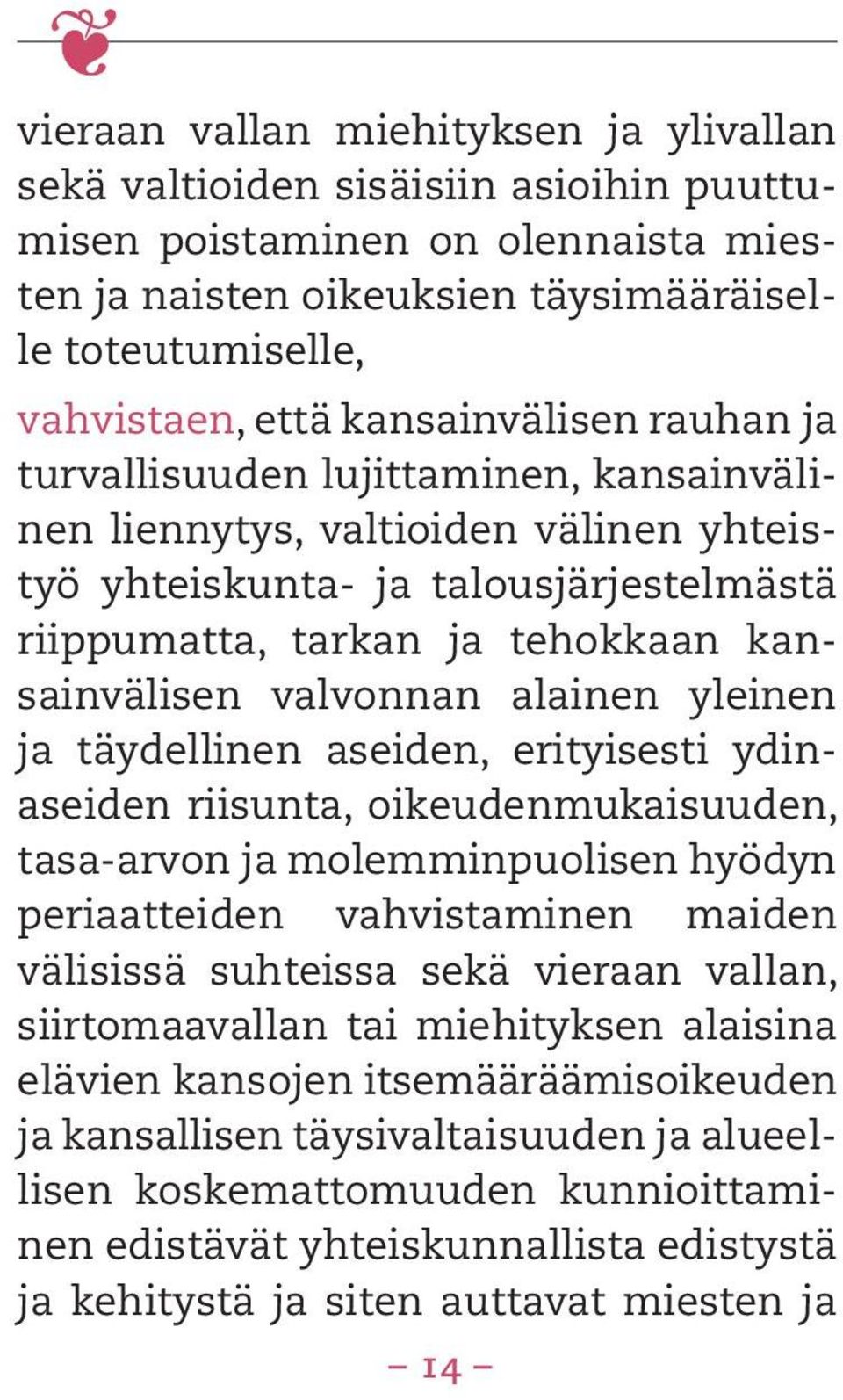 valvonnan alainen yleinen ja täydellinen aseiden, erityisesti ydinaseiden riisunta, oikeudenmukaisuuden, tasa-arvon ja molemminpuolisen hyödyn periaatteiden vahvistaminen maiden välisissä suhteissa