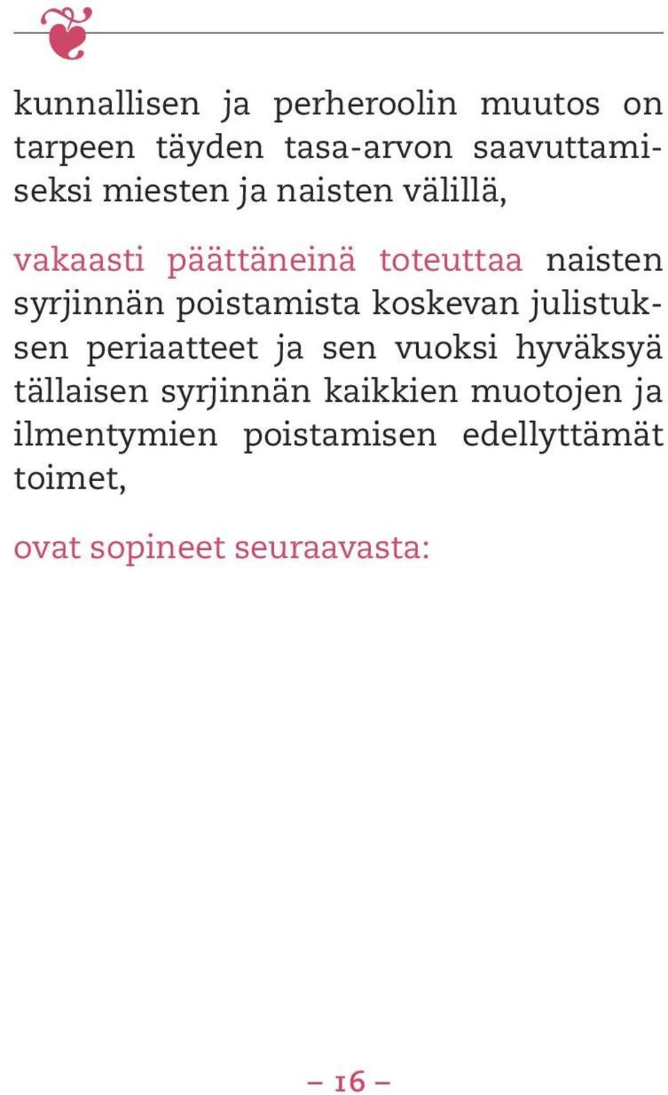 poistamista koskevan julistuksen periaatteet ja sen vuoksi hyväksyä tällaisen