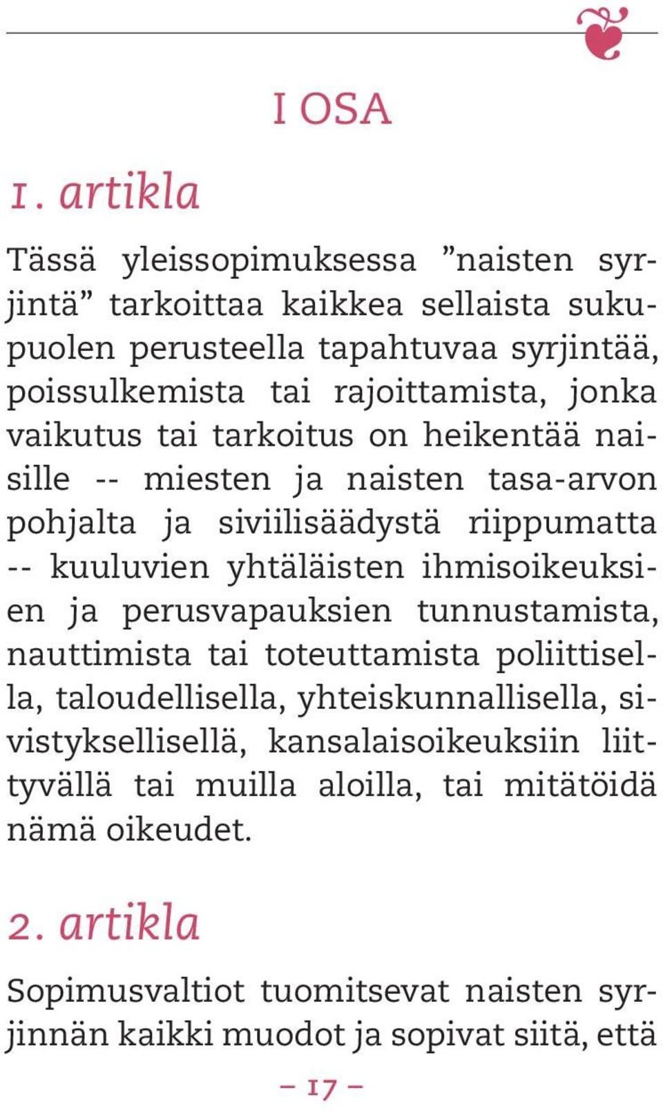 yhtäläisten ihmisoikeuksien ja perusvapauksien tunnustamista, nauttimista tai toteuttamista poliittisella, taloudellisella, yhteiskunnallisella,