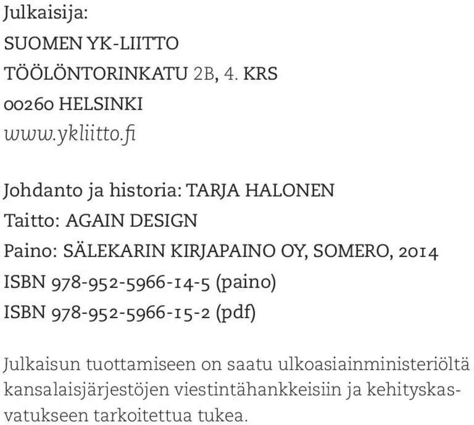 SOMERO, 2014 ISBN 978-952-5966-14-5 (paino) ISBN 978-952-5966-15-2 (pdf) Julkaisun tuottamiseen