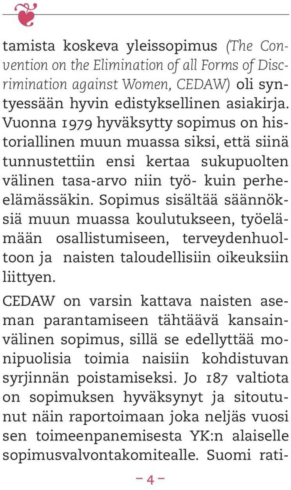 Sopimus sisältää säännöksiä muun muassa koulutukseen, työelämään osallistumiseen, terveydenhuoltoon ja naisten taloudellisiin oikeuksiin liittyen.