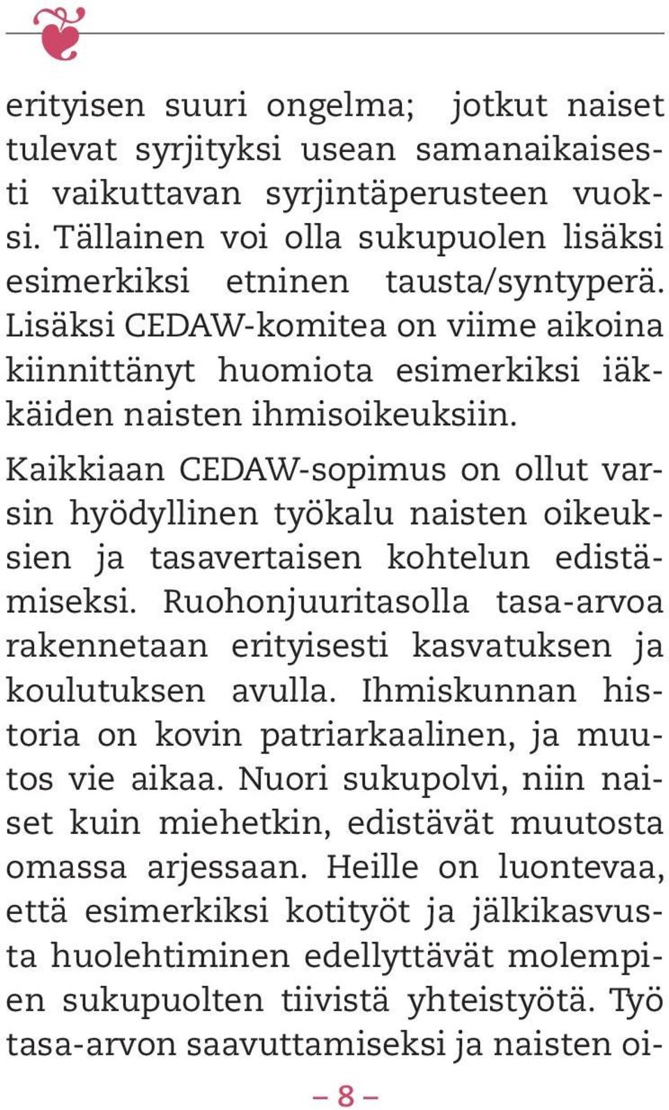 Kaikkiaan CEDAW-sopimus on ollut varsin hyödyllinen työkalu naisten oikeuksien ja tasavertaisen kohtelun edistämiseksi.