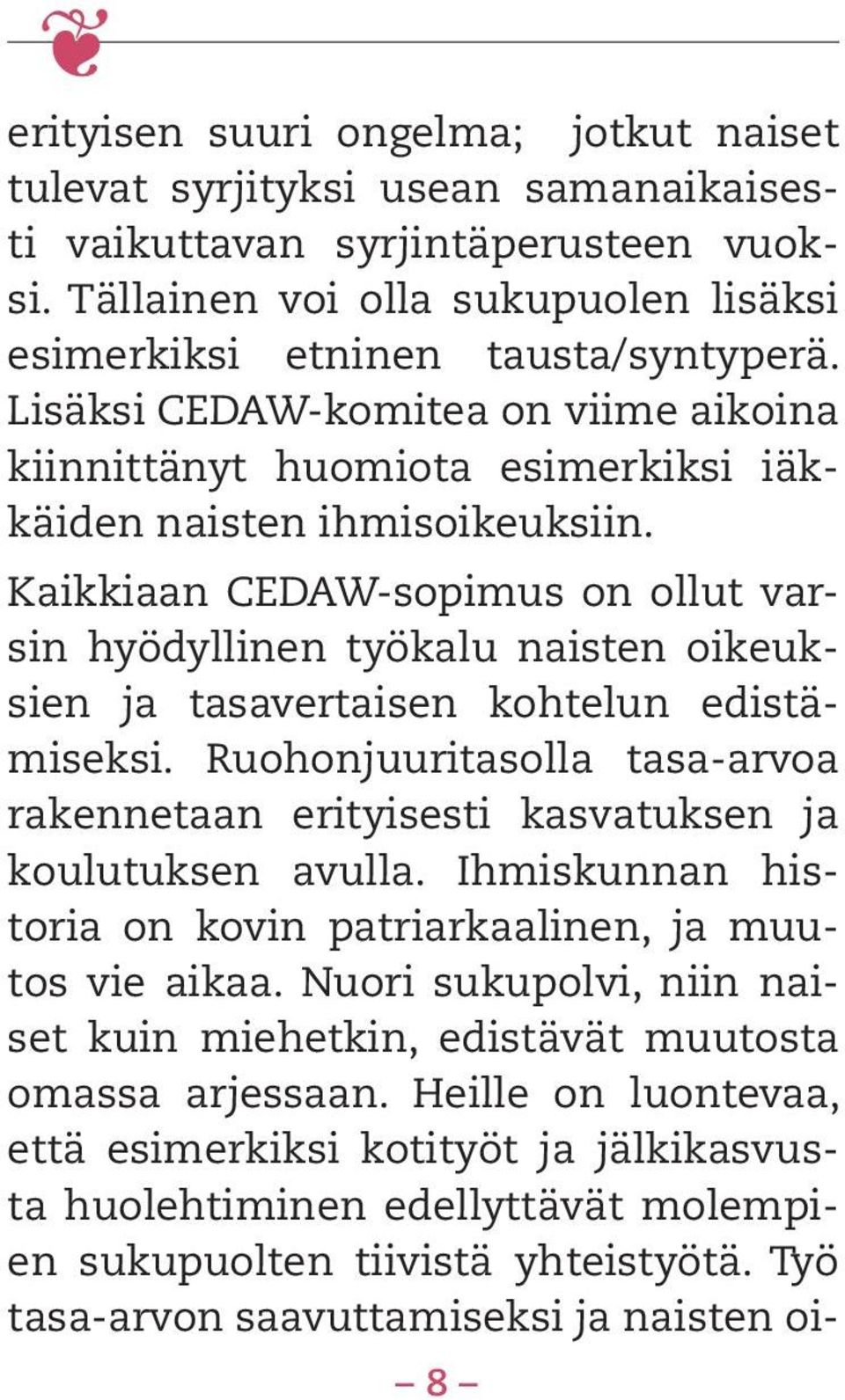 Kaikkiaan CEDAW-sopimus on ollut varsin hyödyllinen työkalu naisten oikeuksien ja tasavertaisen kohtelun edistämiseksi.