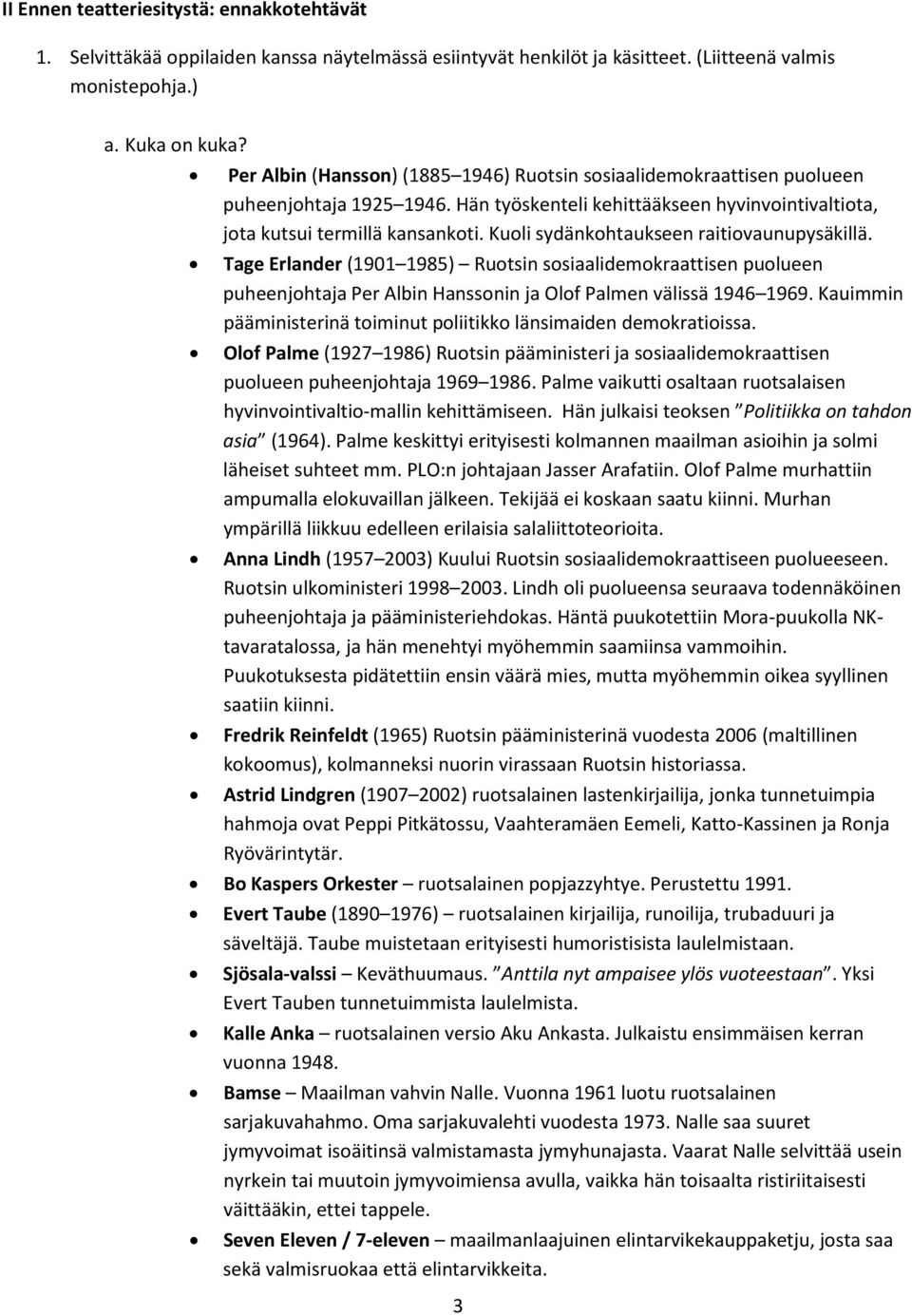 Kuoli sydänkohtaukseen raitiovaunupysäkillä. Tage Erlander (1901 1985) Ruotsin sosiaalidemokraattisen puolueen puheenjohtaja Per Albin Hanssonin ja Olof Palmen välissä 1946 1969.