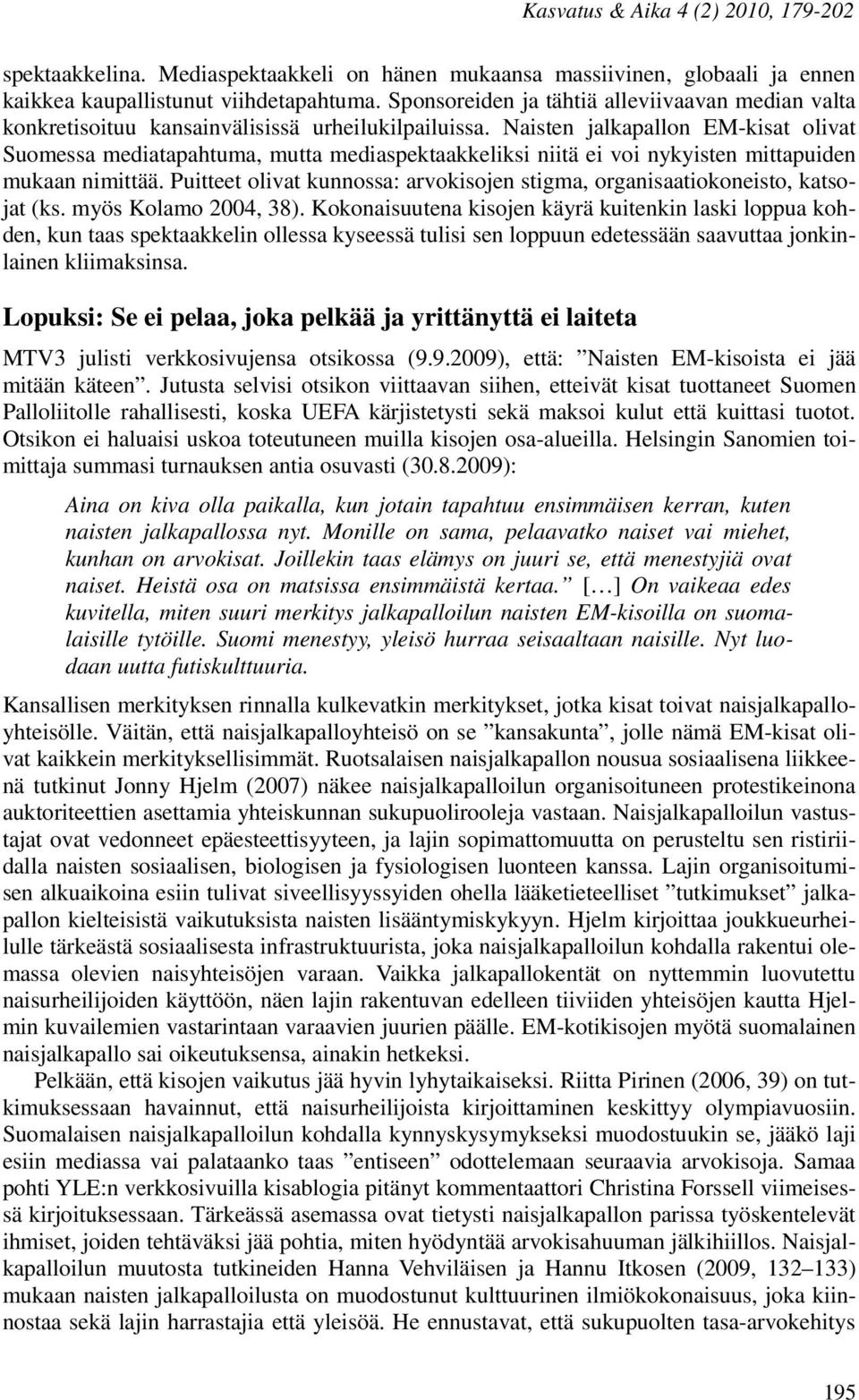 Naisten jalkapallon EM-kisat olivat Suomessa mediatapahtuma, mutta mediaspektaakkeliksi niitä ei voi nykyisten mittapuiden mukaan nimittää.