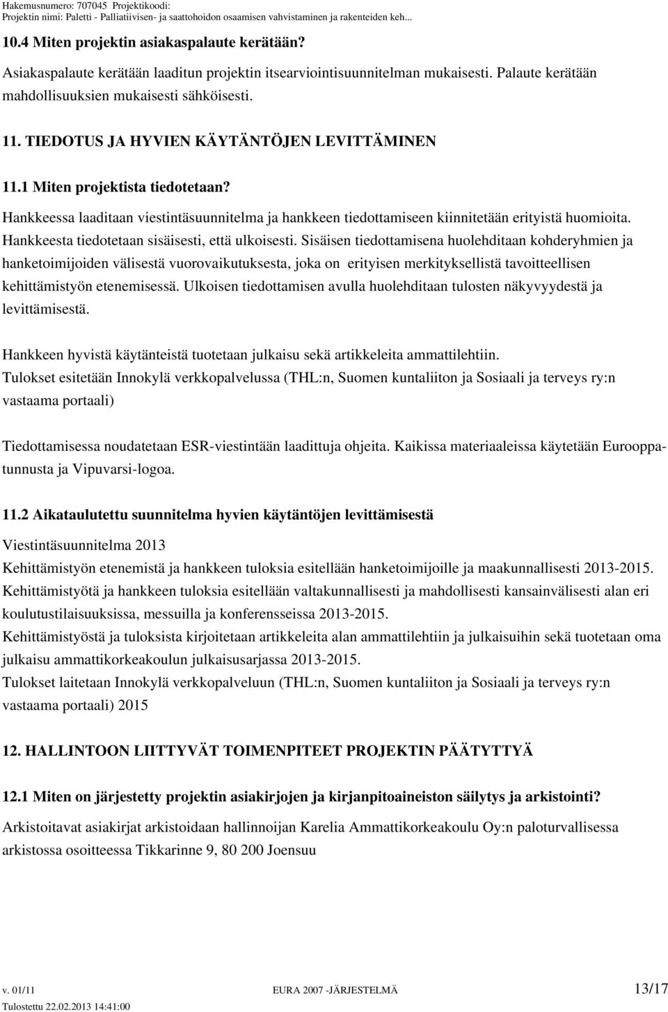 Hankkeesta tiedotetaan sisäisesti, että ulkoisesti.