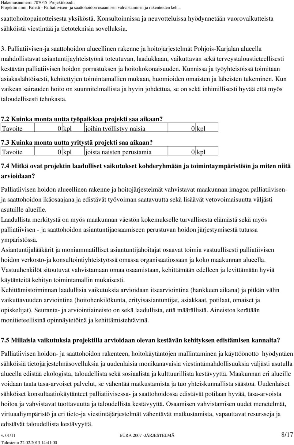 terveystaloustieteellisesti kestävän palliatiivisen hoidon porrastuksen ja hoitokokonaisuuden.