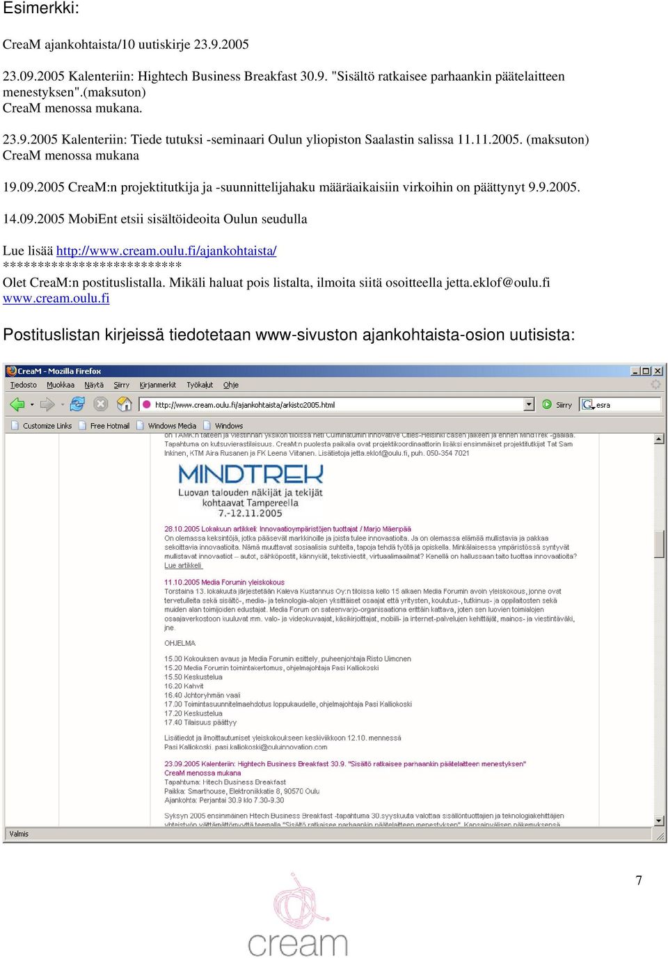 2005 CreaM:n projektitutkija ja -suunnittelijahaku määräaikaisiin virkoihin on päättynyt 9.9.2005. 14.09.2005 MobiEnt etsii sisältöideoita Oulun seudulla Lue lisää http://www.cream.oulu.