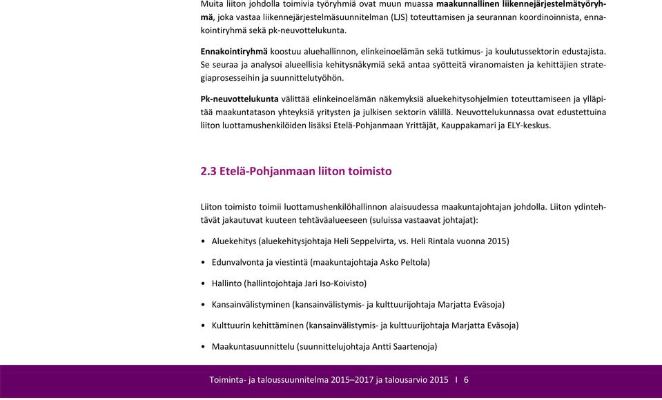 Se seuraa ja analysoi alueellisia kehitysnäkymiä sekä antaa syötteitä viranomaisten ja kehittäjien strategiaprosesseihin ja suunnittelutyöhön.